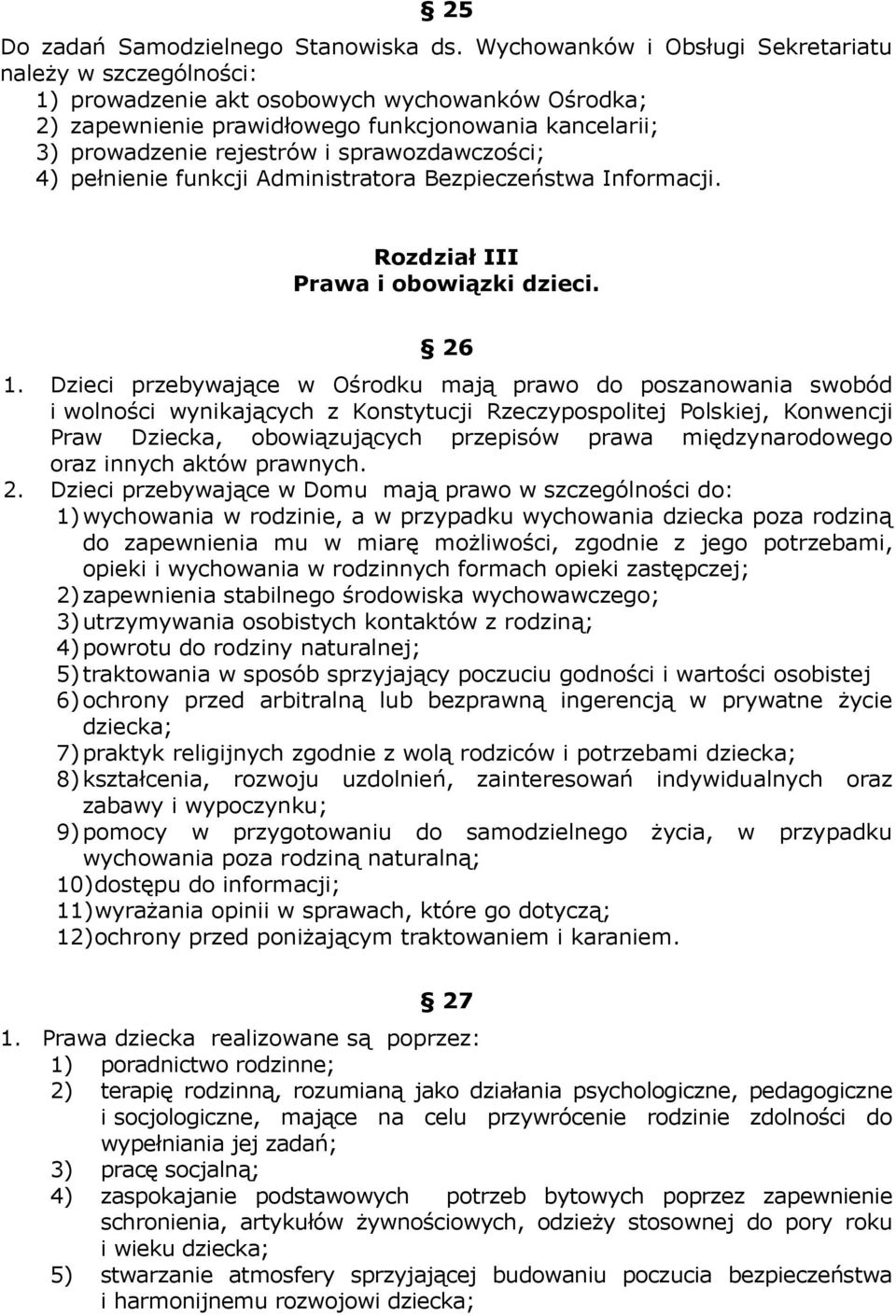 sprawozdawczości; 4) pełnienie funkcji Administratora Bezpieczeństwa Informacji. Rozdział III Prawa i obowiązki dzieci. 26 1.