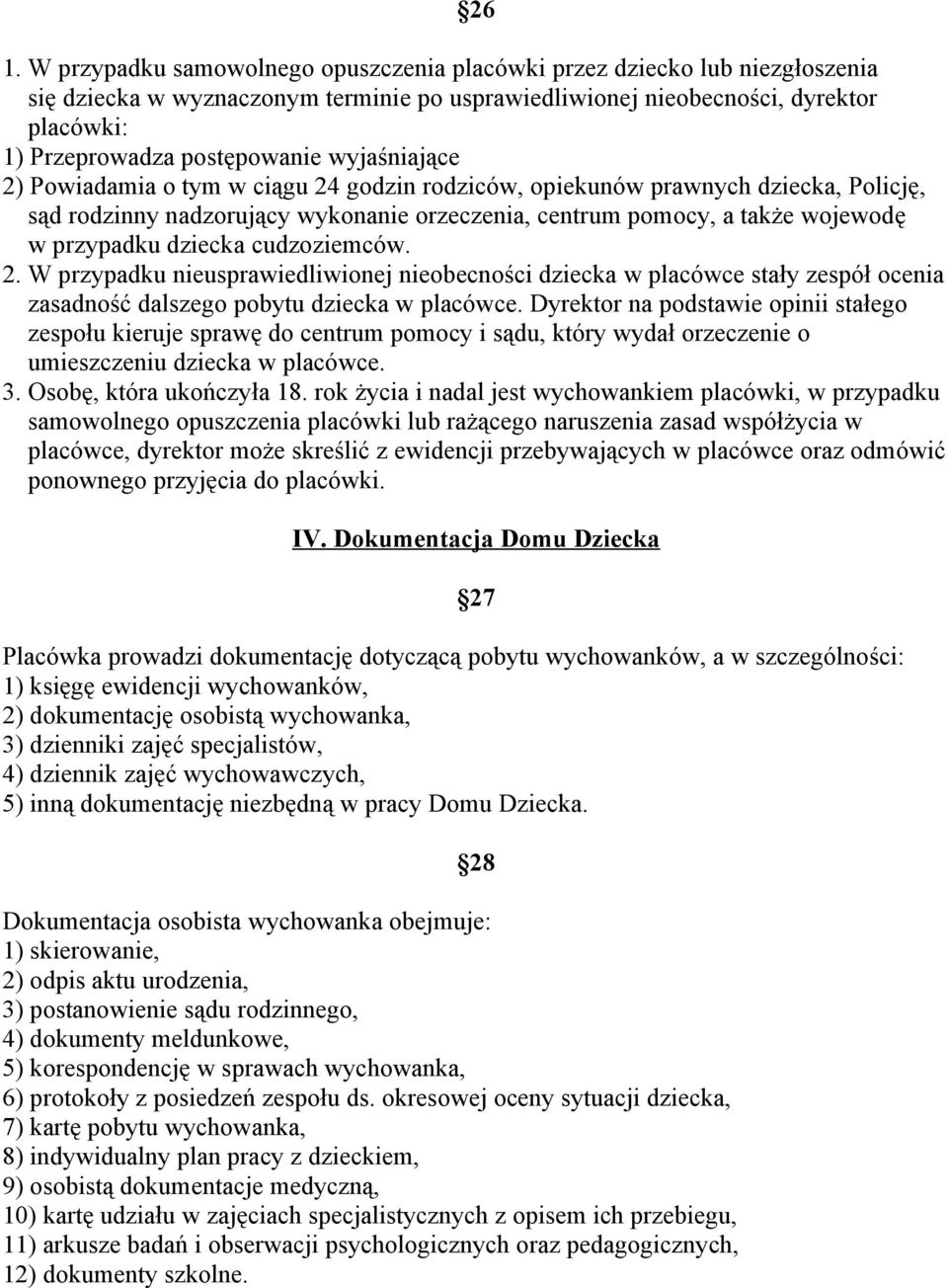 przypadku dziecka cudzoziemców. 2. W przypadku nieusprawiedliwionej nieobecności dziecka w placówce stały zespół ocenia zasadność dalszego pobytu dziecka w placówce.