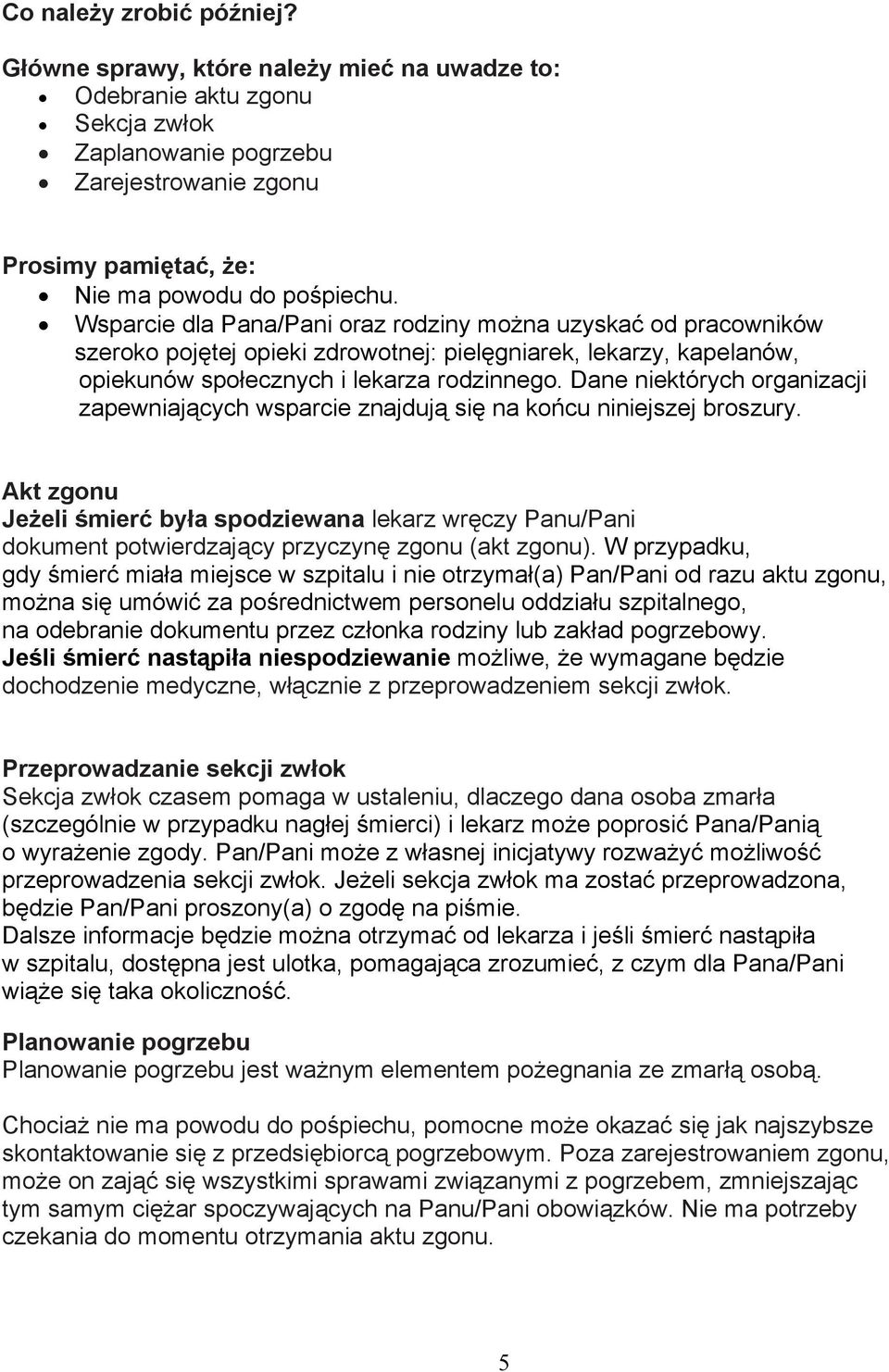 Dane niektórych organizacji zapewniających wsparcie znajdują się na końcu niniejszej broszury.