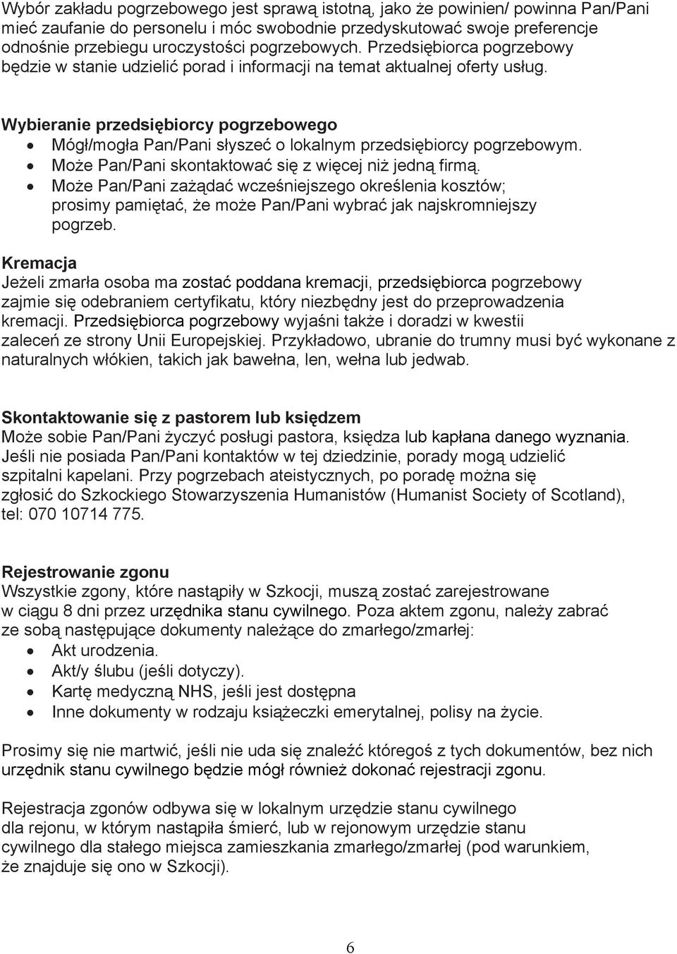 Wybieranie przedsiębiorcy pogrzebowego Mógł/mogła Pan/Pani słyszeć o lokalnym przedsiębiorcy pogrzebowym. Może Pan/Pani skontaktować się z więcej niż jedną firmą.