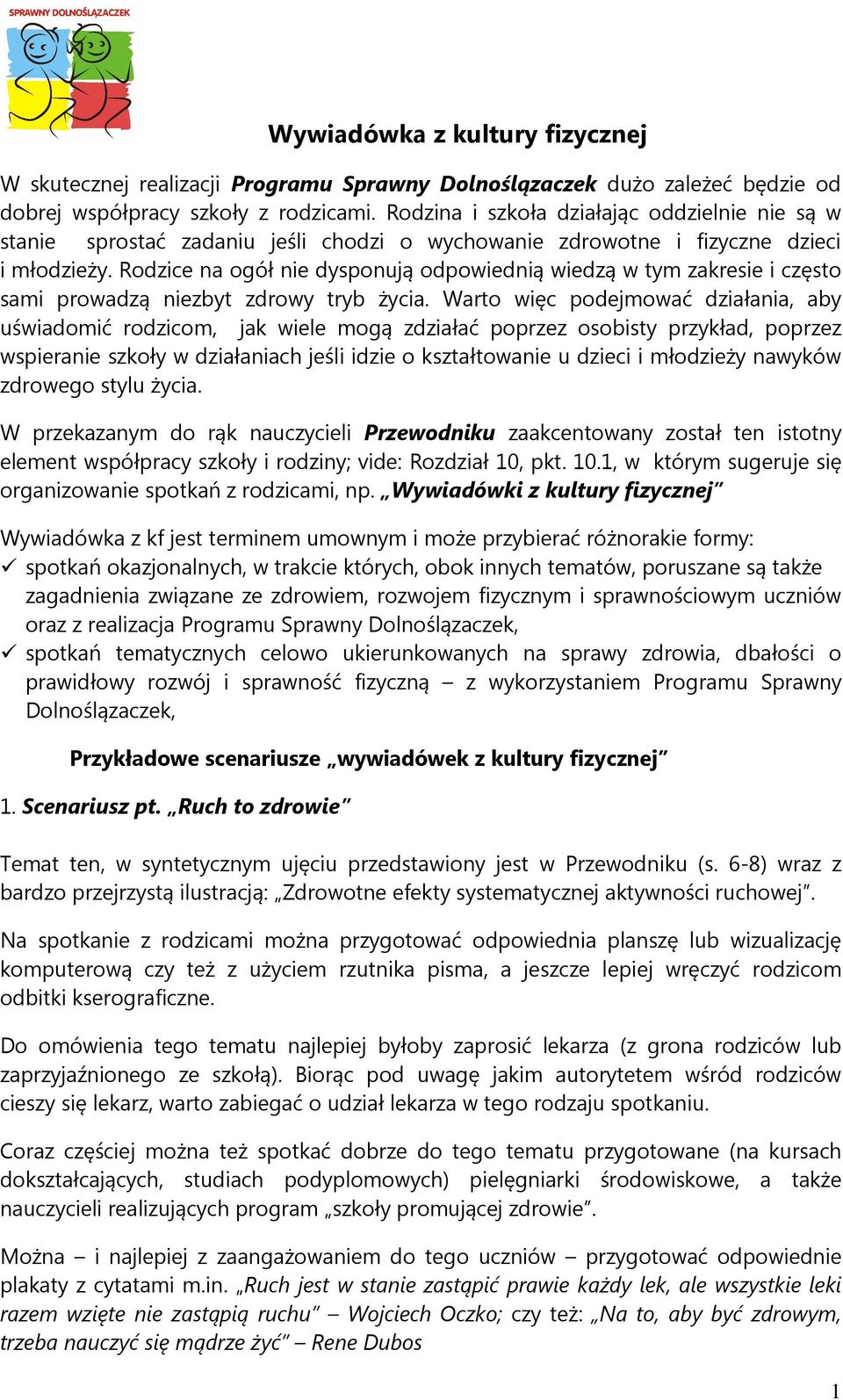 Rodzice na ogół nie dysponują odpowiednią wiedzą w tym zakresie i często sami prowadzą niezbyt zdrowy tryb życia.