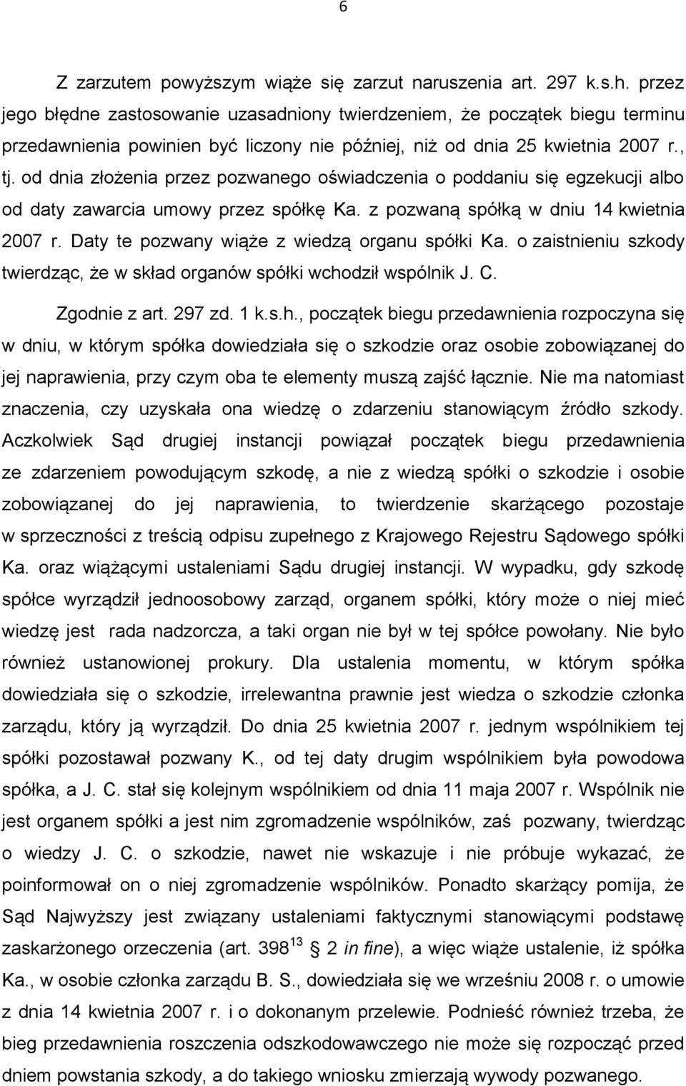 od dnia złożenia przez pozwanego oświadczenia o poddaniu się egzekucji albo od daty zawarcia umowy przez spółkę Ka. z pozwaną spółką w dniu 14 kwietnia 2007 r.