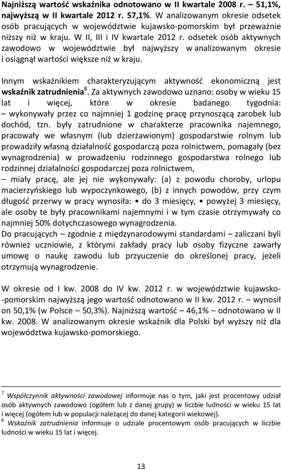 odsetek osób aktywnych zawodowo w województwie był najwyższy w analizowanym okresie i osiągnął wartości większe niż w kraju.