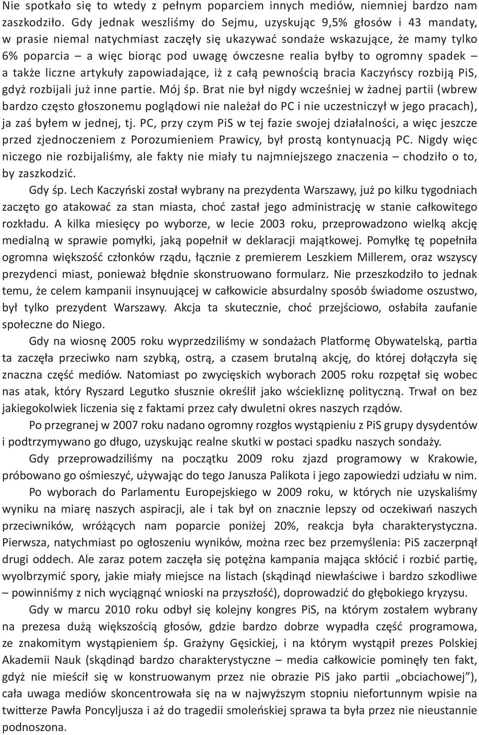 ogromny spadek a tak'e liczne artyku"y zapowiadaj&ce, i' z ca"& pewno!ci& bracia Kaczy%scy rozbij& PiS, gdy' rozbijali ju' inne partie. Mój!p. Brat nie by" nigdy wcze!