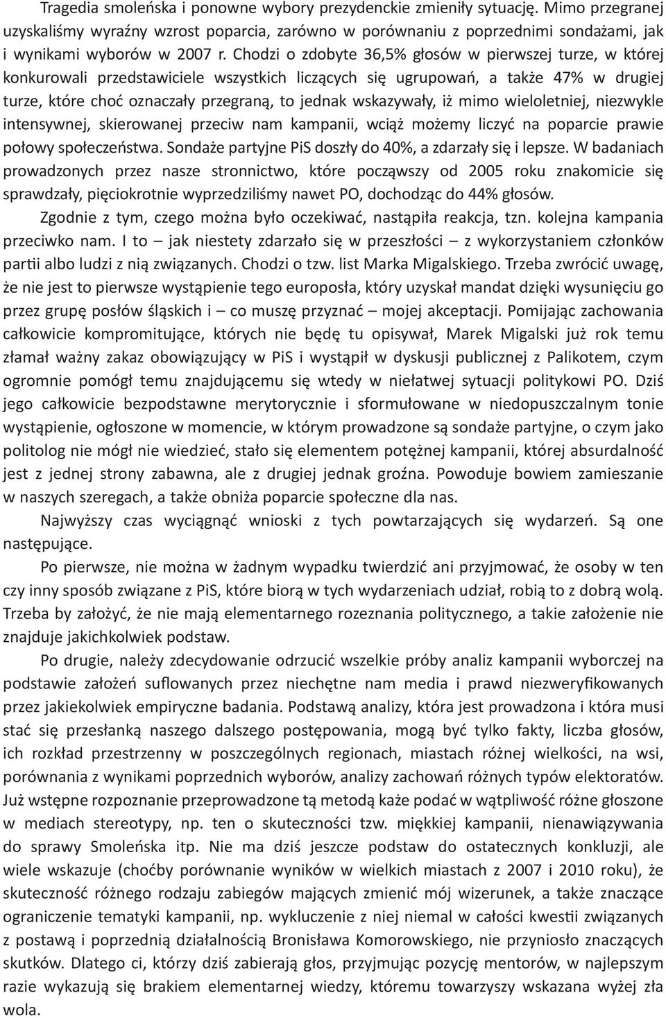 wskazywa"y, i' mimo wieloletniej, niezwykle intensywnej, skierowanej przeciw nam kampanii, wci&' mo'emy liczy# na poparcie prawie po"owy spo"ecze%stwa.