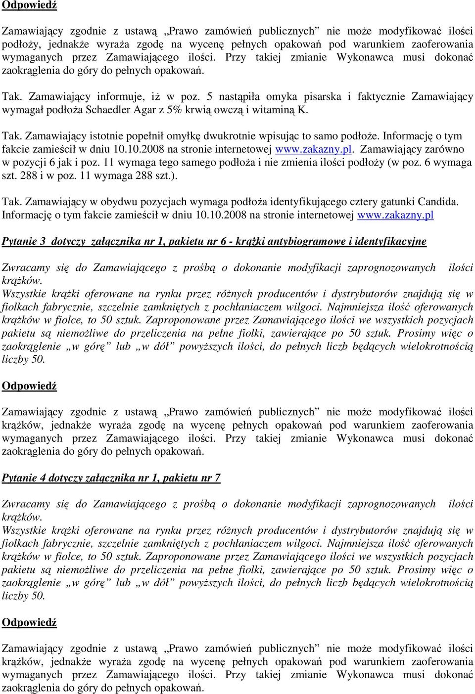 Informację o tym fakcie zamieścił w dniu 10.10.2008 na stronie internetowej www.zakazny.pl. Zamawiający zarówno w pozycji 6 jak i poz.