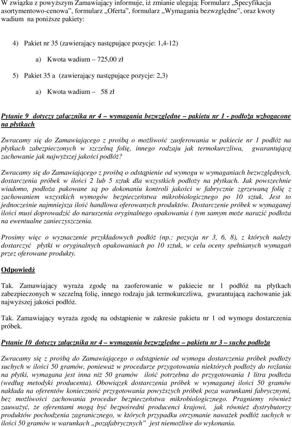 wymagania bezwzględne pakietu nr 1 - podłoŝa wzbogacone na płytkach Zwracamy się do Zamawiającego z prośbą o moŝliwość zaoferowania w pakiecie nr 1 podłóŝ na płytkach zabezpieczonych w szczelną