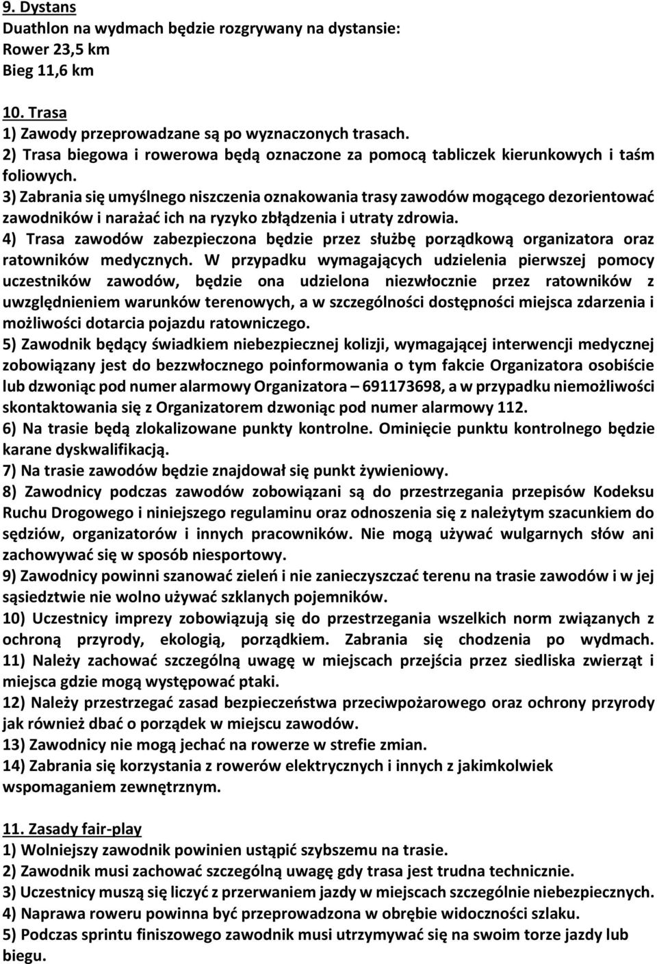 3) Zabrania się umyślnego niszczenia oznakowania trasy zawodów mogącego dezorientować zawodników i narażać ich na ryzyko zbłądzenia i utraty zdrowia.