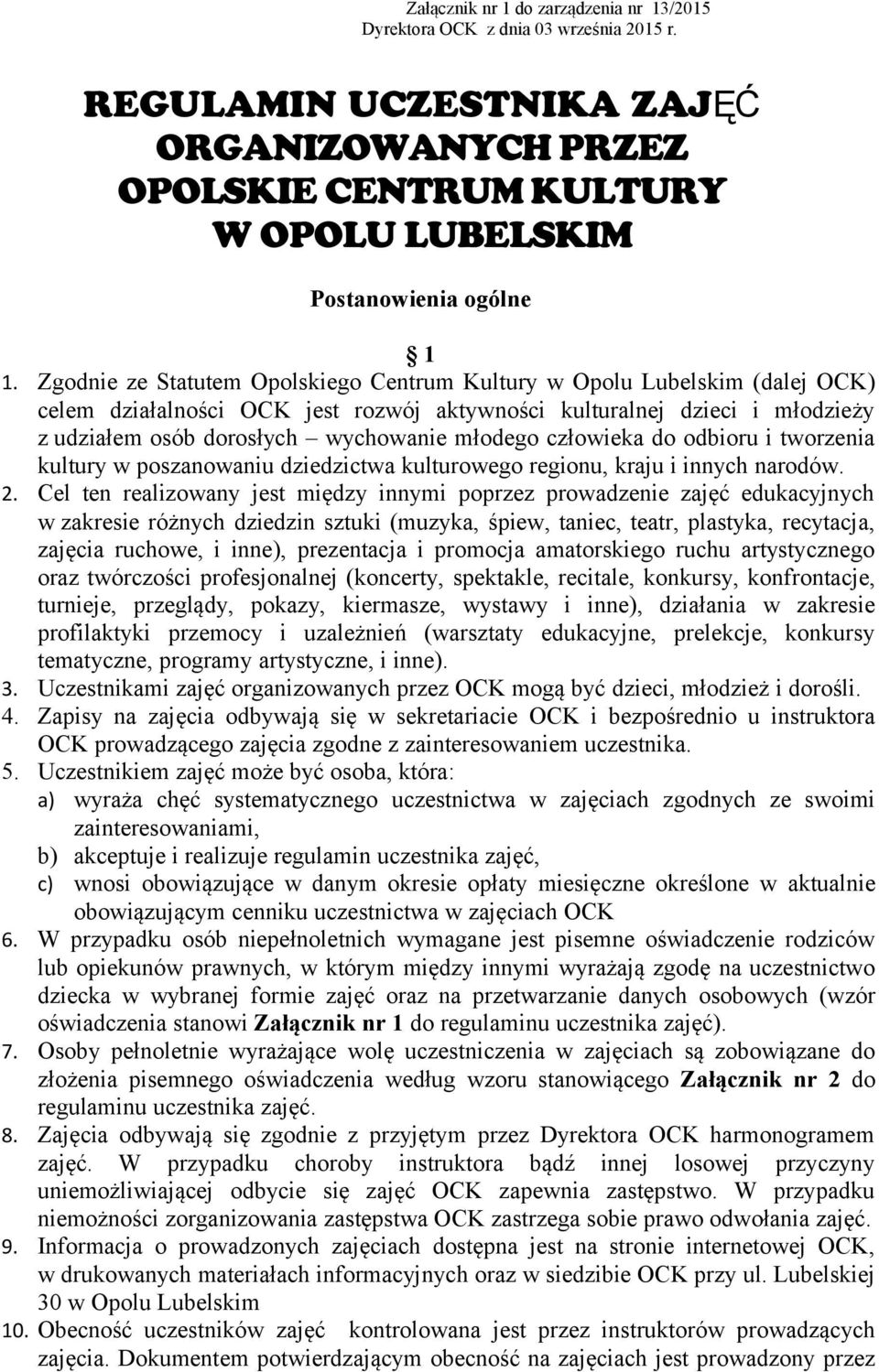 człowieka do odbioru i tworzenia kultury w poszanowaniu dziedzictwa kulturowego regionu, kraju i innych narodów. 2.