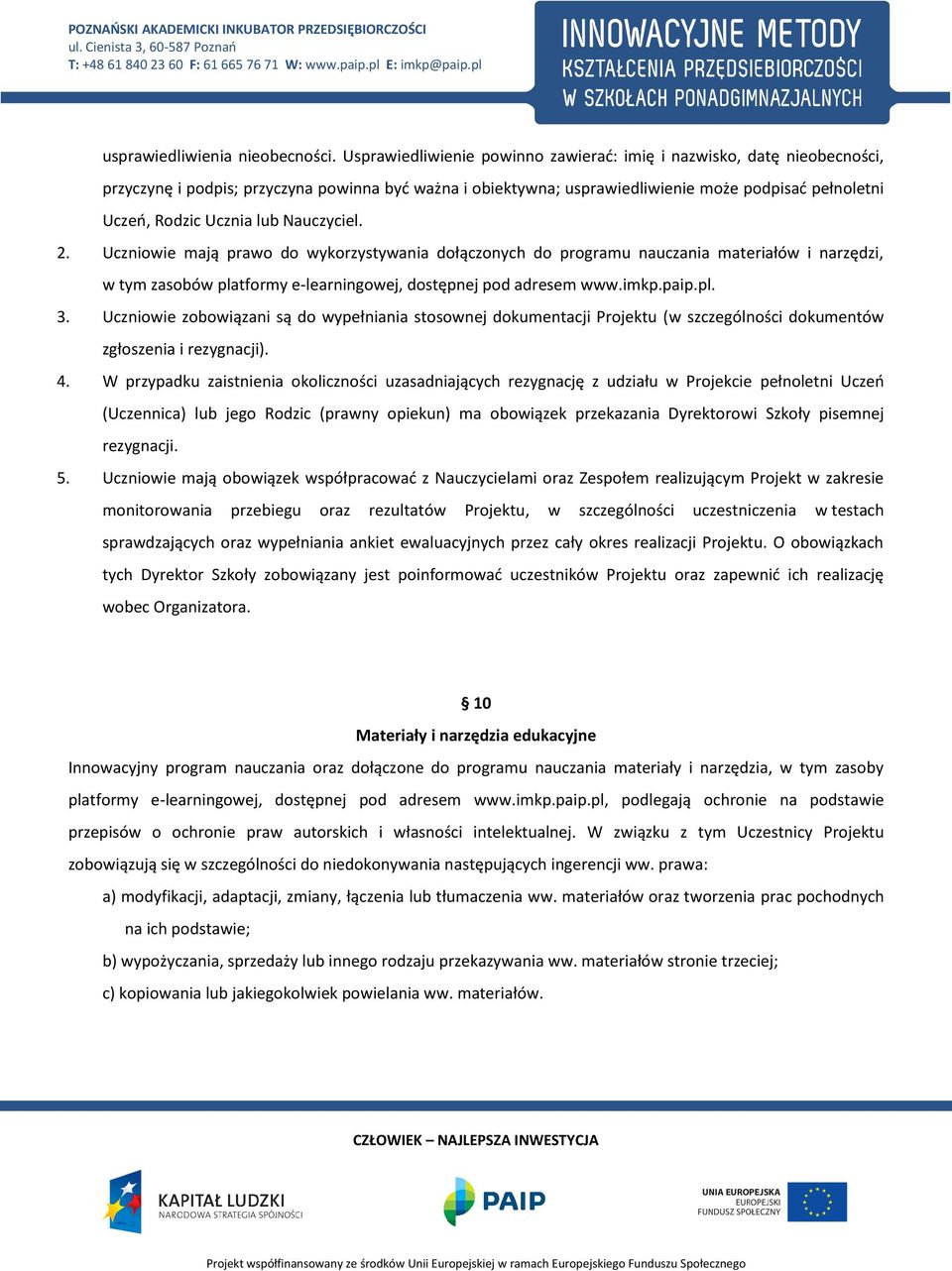 lub Nauczyciel. 2. Uczniowie mają prawo do wykorzystywania dołączonych do programu nauczania materiałów i narzędzi, w tym zasobów platformy e-learningowej, dostępnej pod adresem www.imkp.paip.pl. 3.