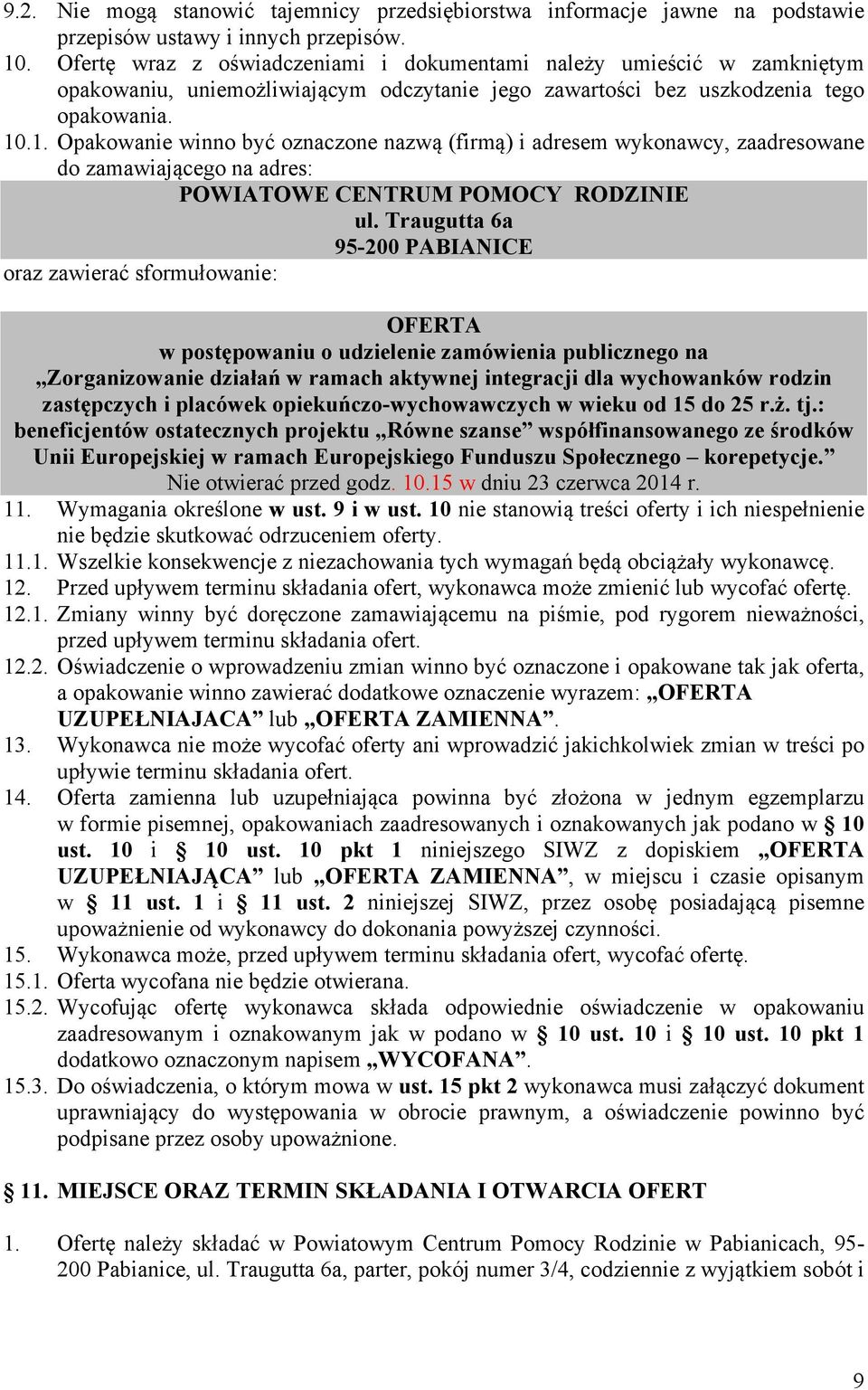 .1. Opakowanie winno być oznaczone nazwą (firmą) i adresem wykonawcy, zaadresowane do zamawiającego na adres: POWIATOWE CENTRUM POMOCY RODZINIE ul.