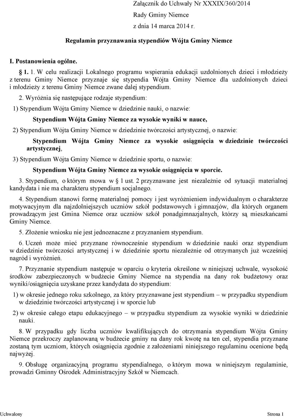 1. W celu realizacji Lokalnego programu wspierania edukacji uzdolnionych dzieci i młodzieży z terenu Gminy Niemce przyznaje się stypendia Wójta Gminy Niemce dla uzdolnionych dzieci i młodzieży z