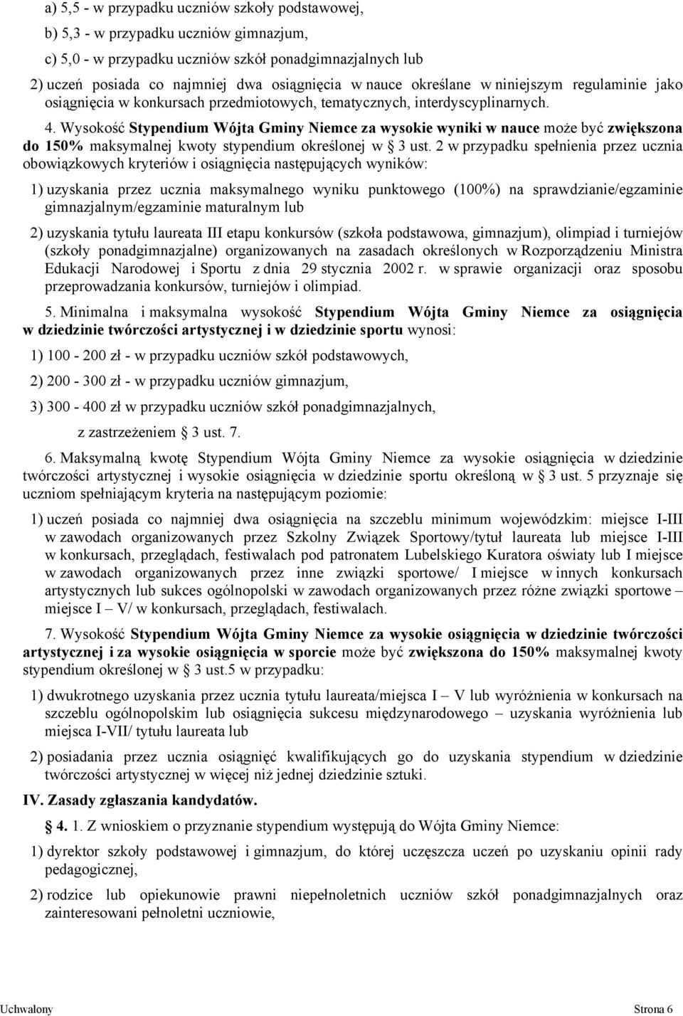 Wysokość Stypendium Wójta Gminy Niemce za wysokie wyniki w nauce może być zwiększona do 150% maksymalnej kwoty stypendium określonej w 3 ust.