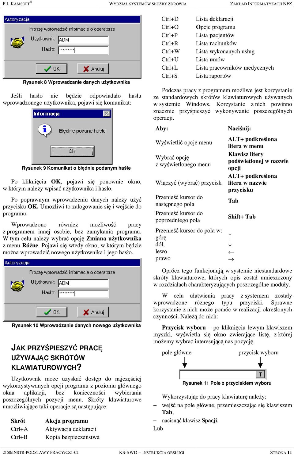 Po poprawnym wprowadzeniu danych należy użyć przycisku OK. Umożliwi to zalogowanie się i wejście do programu. Wprowadzono również możliwość pracy z programem innej osobie, bez zamykania programu.