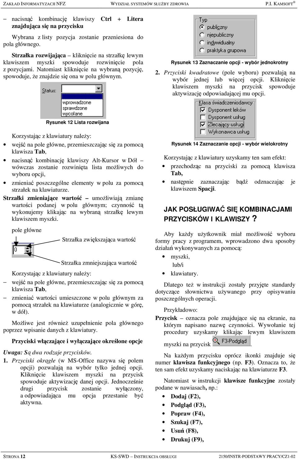 Rysunek 13 Zaznaczanie opcji - wybór jednokrotny 2. Przyciski kwadratowe (pole wyboru) pozwalają na wybór jednej lub więcej opcji.