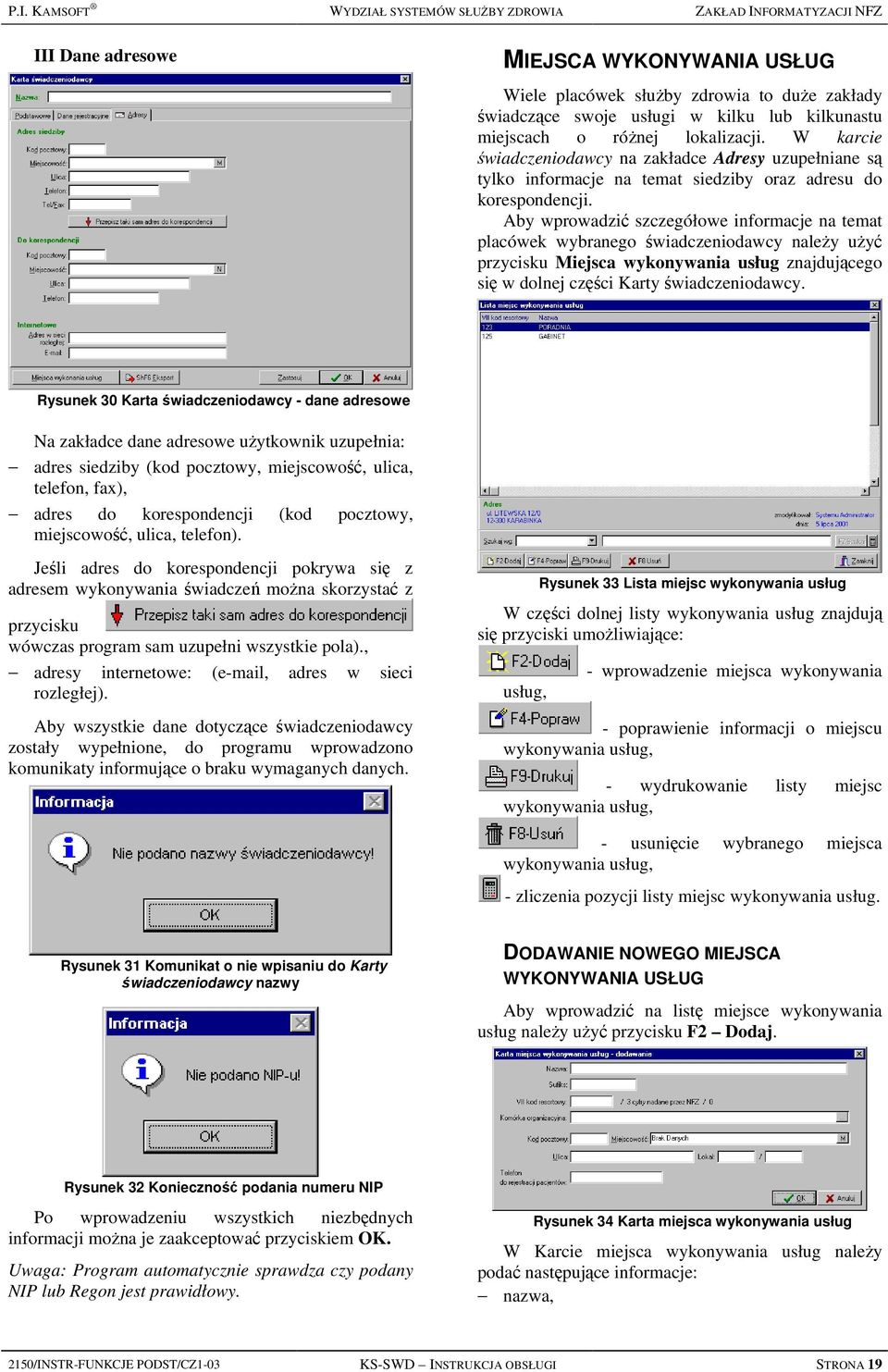 Aby wprowadzić szczegółowe informacje na temat placówek wybranego świadczeniodawcy należy użyć przycisku Miejsca wykonywania usług znajdującego się w dolnej części Karty świadczeniodawcy.