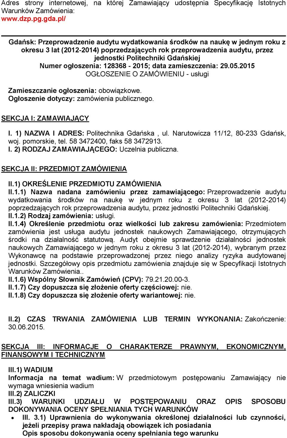 ogłoszenia: 128368-2015; data zamieszczenia: 29.05.2015 OGŁOSZENIE O ZAMÓWIENIU - usługi Zamieszczanie ogłoszenia: obowiązkowe. Ogłoszenie dotyczy: zamówienia publicznego. SEKCJA I: ZAMAWIAJĄCY I.