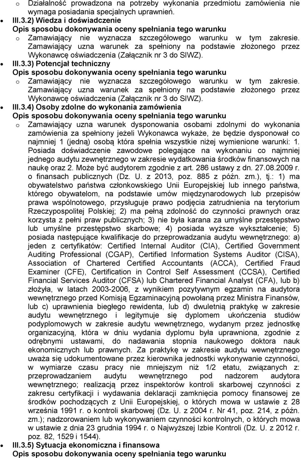 3) Potencjał techniczny o Zamawiający nie wyznacza szczegółowego warunku w tym zakresie. III.3.4) Osoby zdolne do wykonania zamówienia o Zamawiający uzna warunek dysponowania osobami zdolnymi do