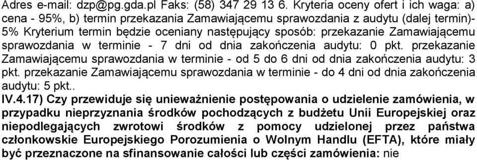 Zamawiającemu sprawozdania w terminie - 7 dni od dnia zakończenia audytu: 0 pkt. przekazanie Zamawiającemu sprawozdania w terminie - od 5 do 6 dni od dnia zakończenia audytu: 3 pkt.