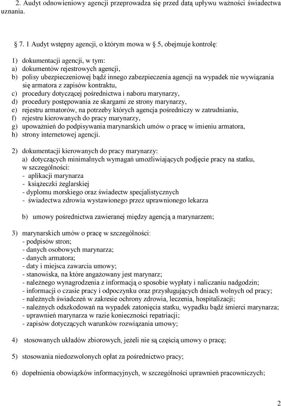 wypadek nie wywiązania się armatora z zapisów kontraktu, c) procedury dotyczącej pośrednictwa i naboru marynarzy, d) procedury postępowania ze skargami ze strony marynarzy, e) rejestru armatorów, na