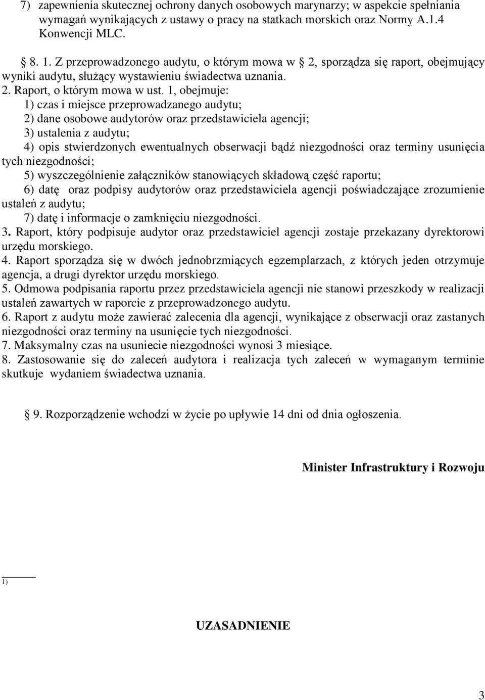 1, obejmuje: 1) czas i miejsce przeprowadzanego audytu; 2) dane osobowe audytorów oraz przedstawiciela agencji; 3) ustalenia z audytu; 4) opis stwierdzonych ewentualnych obserwacji bądź niezgodności