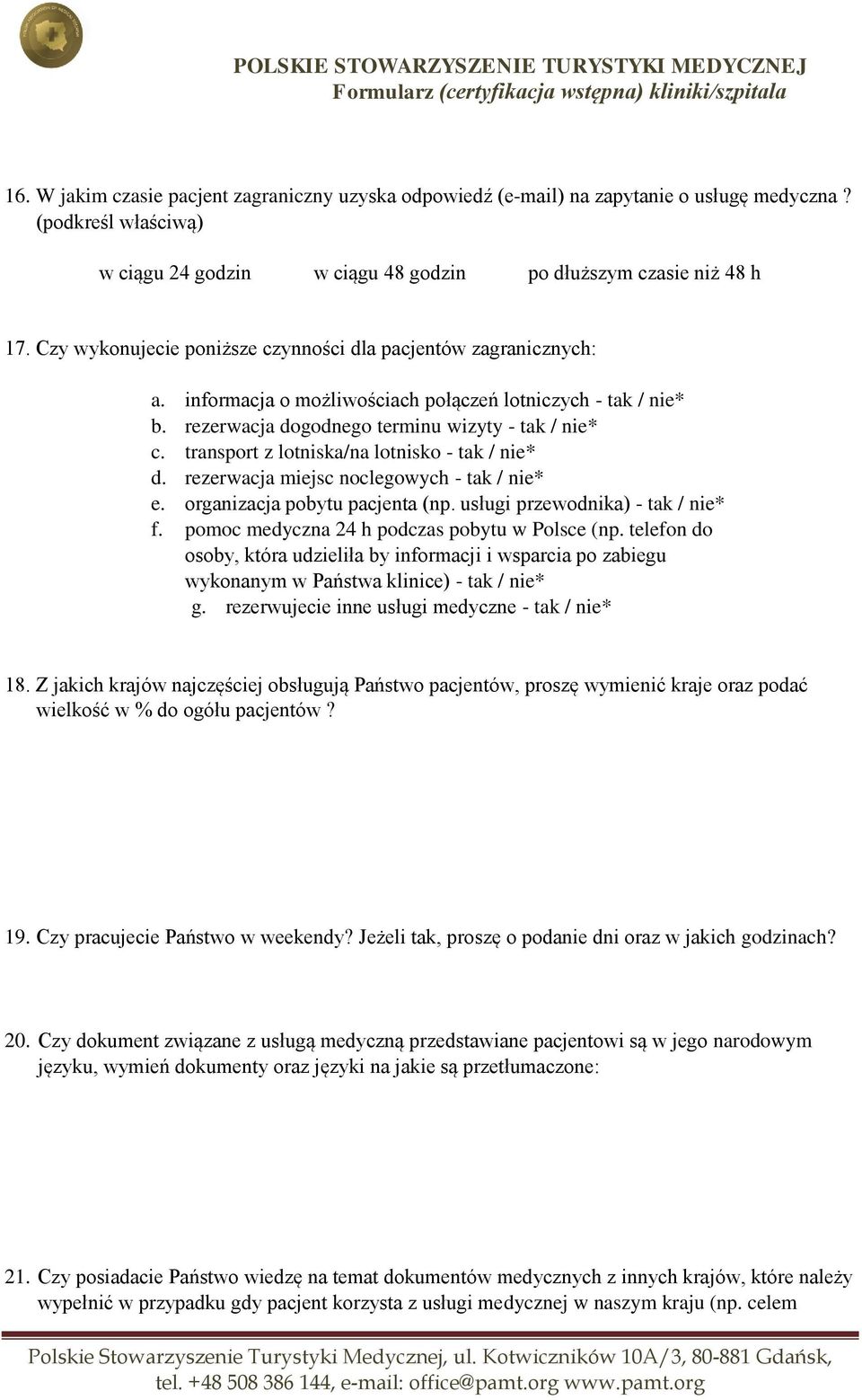 transport z lotniska/na lotnisko - tak / nie* d. rezerwacja miejsc noclegowych - tak / nie* e. organizacja pobytu pacjenta (np. usługi przewodnika) - tak / nie* f.