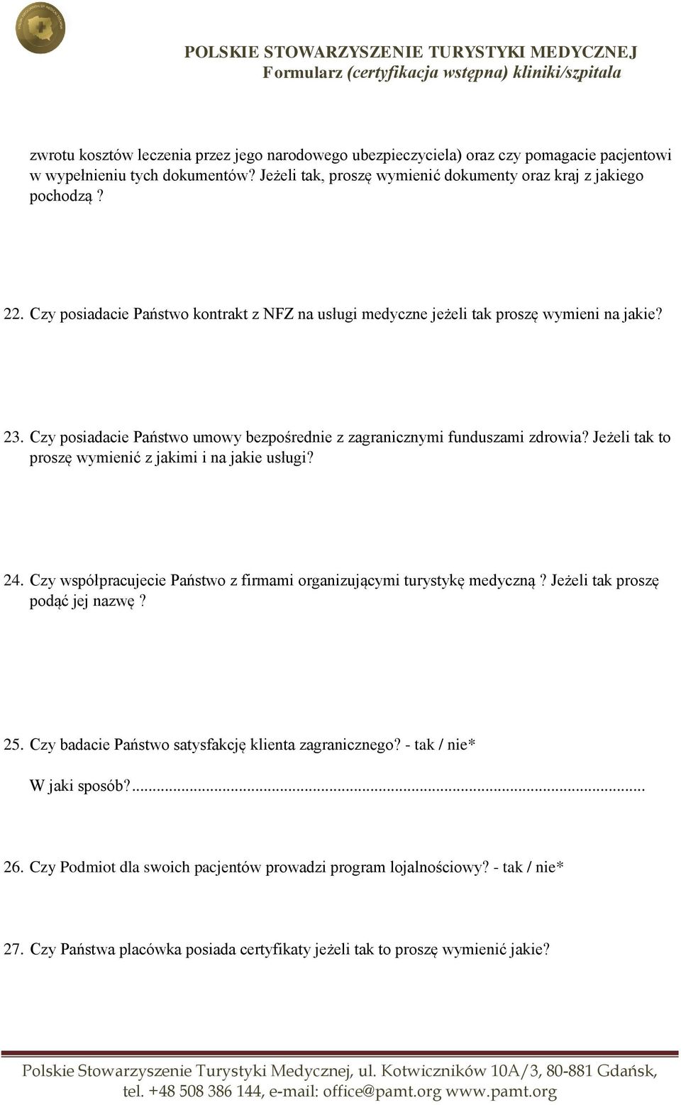 Jeżeli tak to proszę wymienić z jakimi i na jakie usługi? 24. Czy współpracujecie Państwo z firmami organizującymi turystykę medyczną? Jeżeli tak proszę podąć jej nazwę? 25.