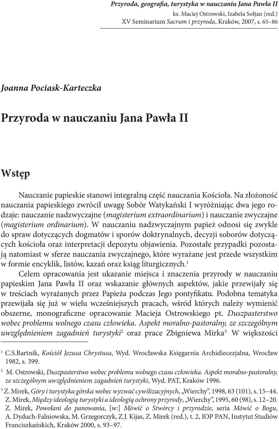 Na złożoność nauczania papieskiego zwrócił uwagę Sobór Watykański I wyróżniając dwa jego rodzaje: nauczanie nadzwyczajne (magisterium extraordinarium) i nauczanie zwyczajne (magisterium ordinarium).