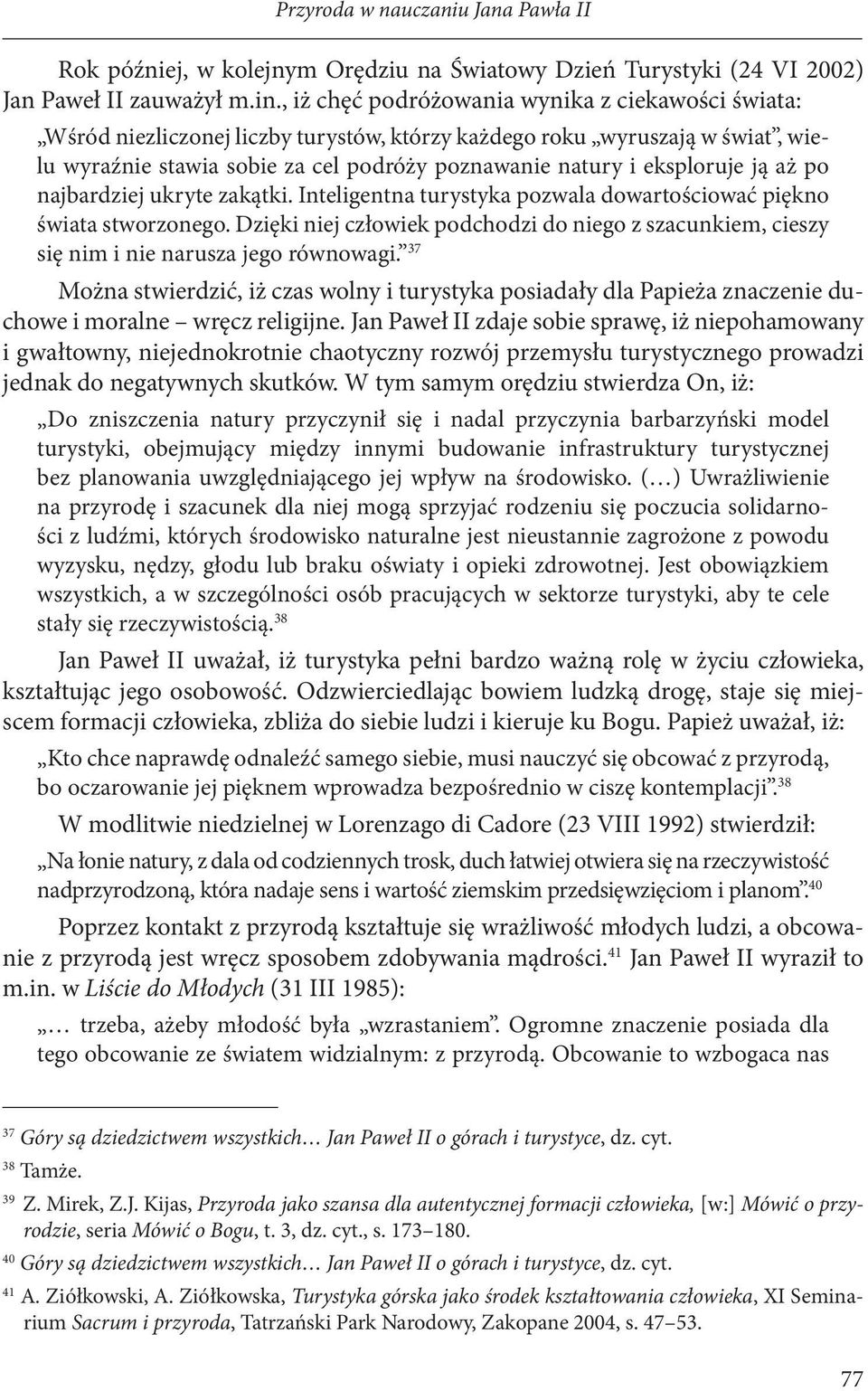 ją aż po najbardziej ukryte zakątki. Inteligentna turystyka pozwala dowartościować piękno świata stworzonego.