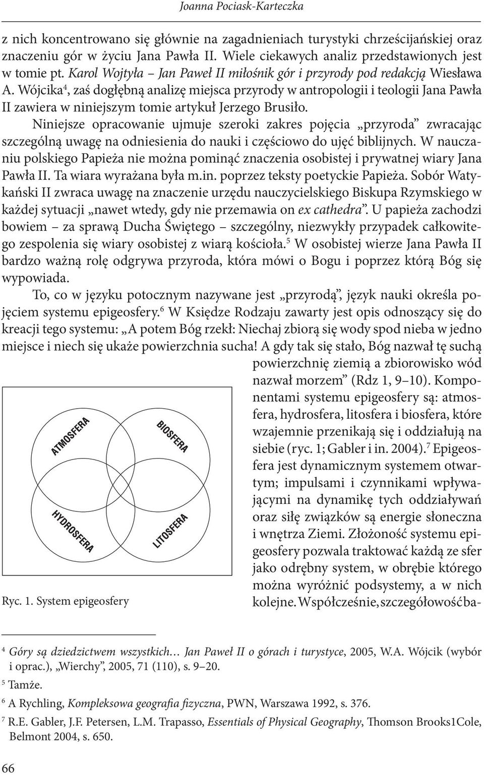 Wójcika 4, zaś dogłębną analizę miejsca przyrody w antropologii i teologii Jana Pawła II zawiera w niniejszym tomie artykuł Jerzego Brusiło.