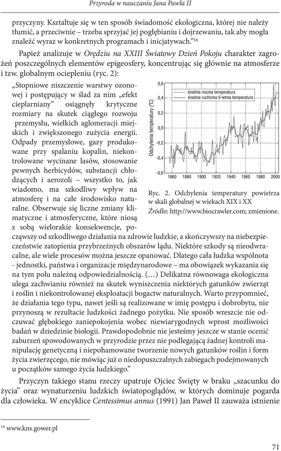 inicjatywach. 16 Papież analizuje w Orędziu na XXIII Światowy Dzień Pokoju charakter zagrożeń poszczególnych elementów epigeosfery, koncentrując się głównie na atmosferze i tzw.