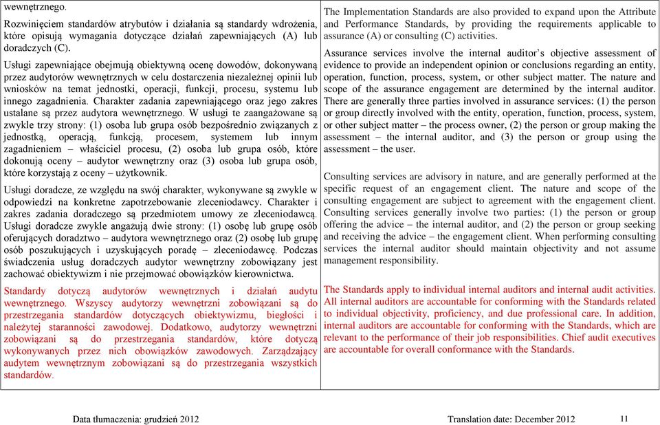 systemu lub innego zagadnienia. Charakter zadania zapewniającego oraz jego zakres ustalane są przez audytora wewnętrznego.