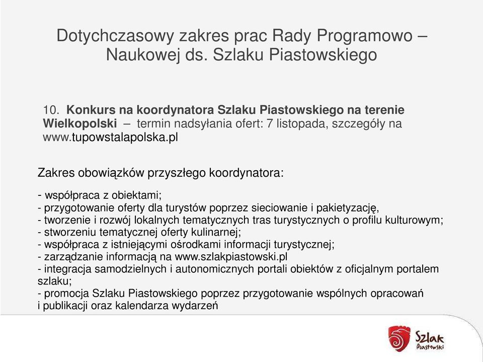 pl Zakres obowiązków przyszłego koordynatora: - współpraca z obiektami; - przygotowanie oferty dla turystów poprzez sieciowanie i pakietyzację, - tworzenie i rozwój lokalnych tematycznych tras