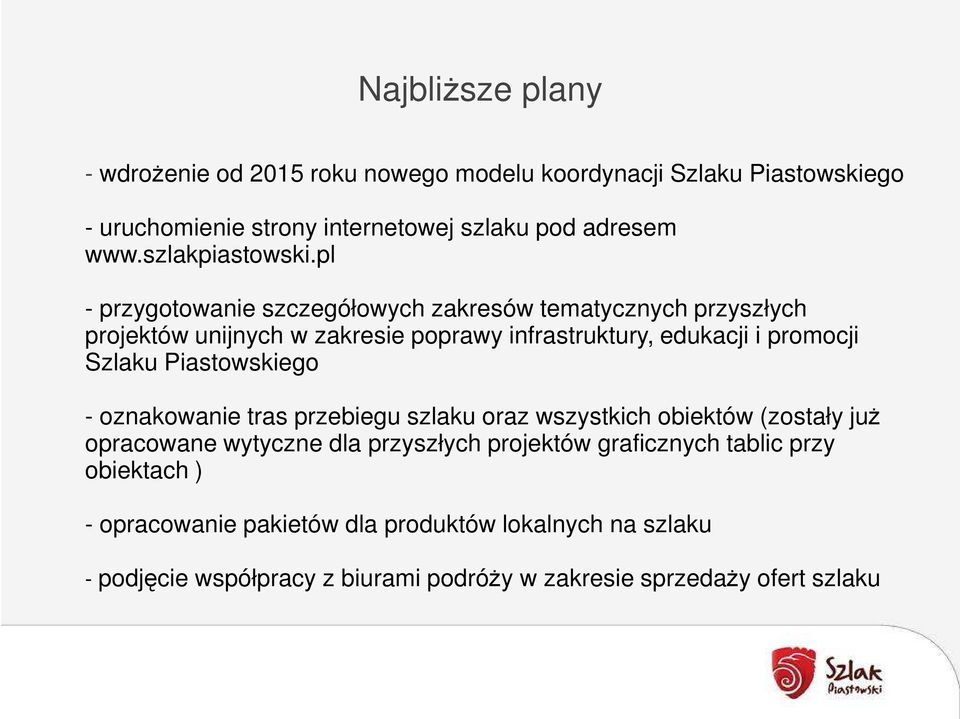 pl - przygotowanie szczegółowych zakresów tematycznych przyszłych projektów unijnych w zakresie poprawy infrastruktury, edukacji i promocji Szlaku