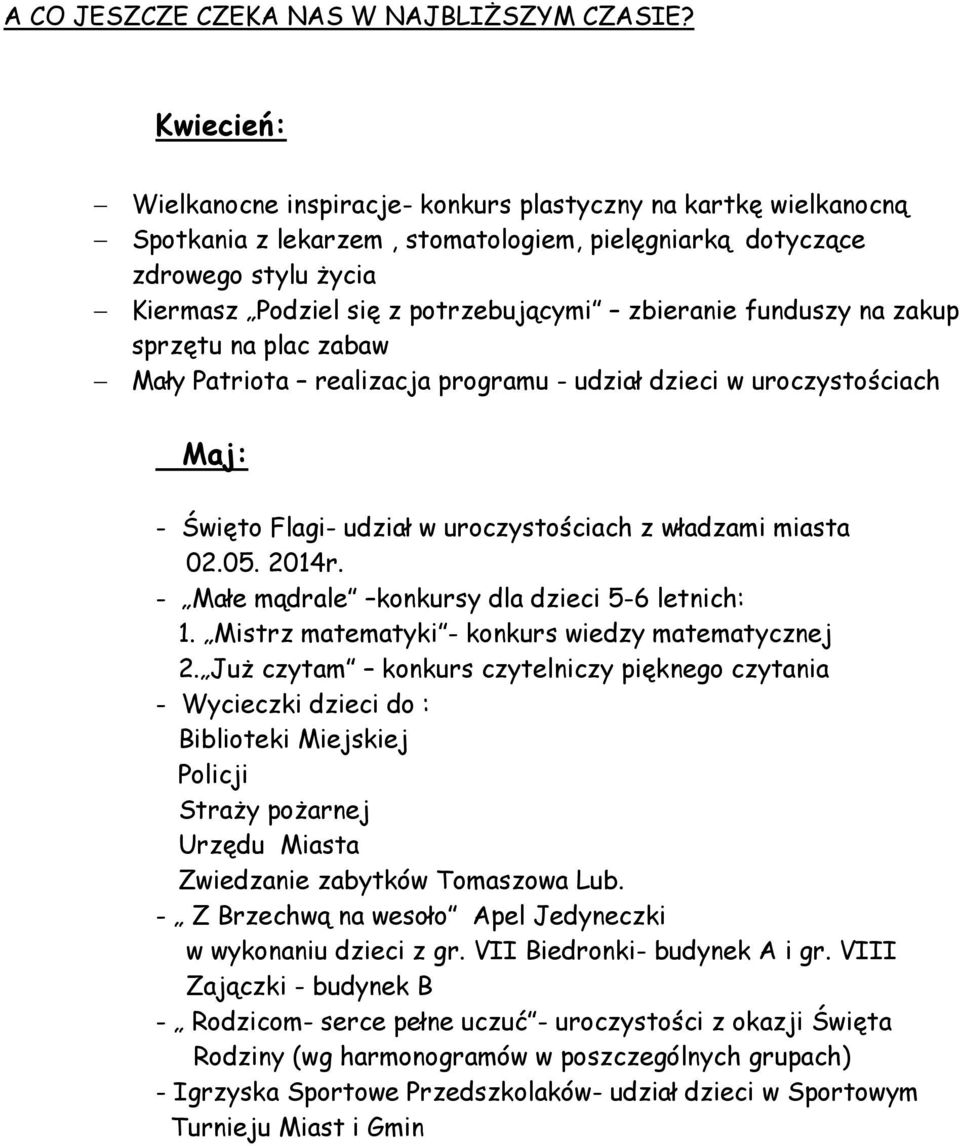 zbieranie funduszy na zakup sprzętu na plac zabaw Mały Patriota realizacja programu - udział dzieci w uroczystościach Maj: - Święto Flagi- udział w uroczystościach z władzami miasta 02.05. 2014r.