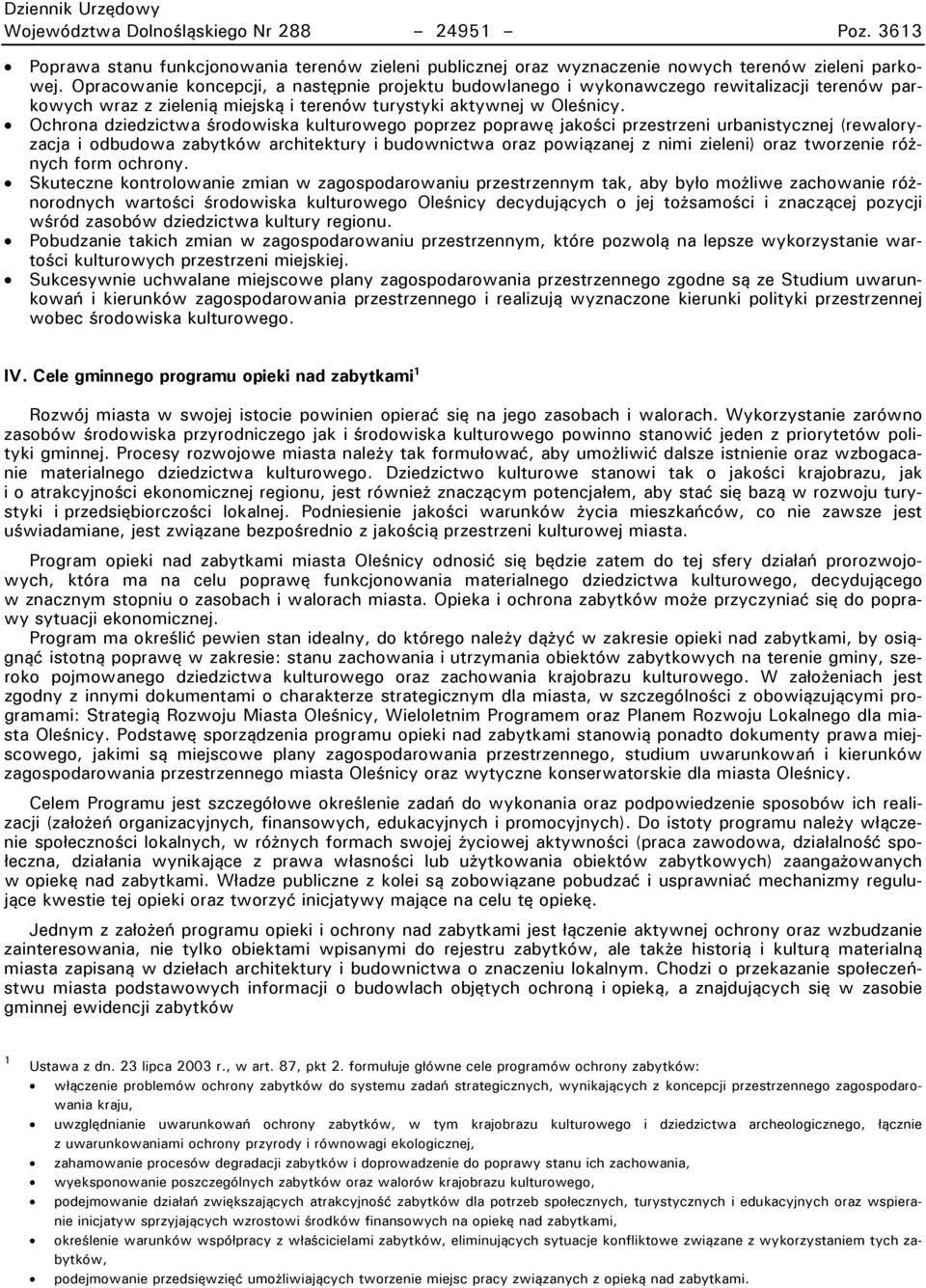 Ochrona dziedzictwa środowiska kulturowego poprzez poprawę jakości przestrzeni urbanistycznej (rewaloryzacja i odbudowa zabytków architektury i budownictwa oraz powiązanej z nimi zieleni) oraz