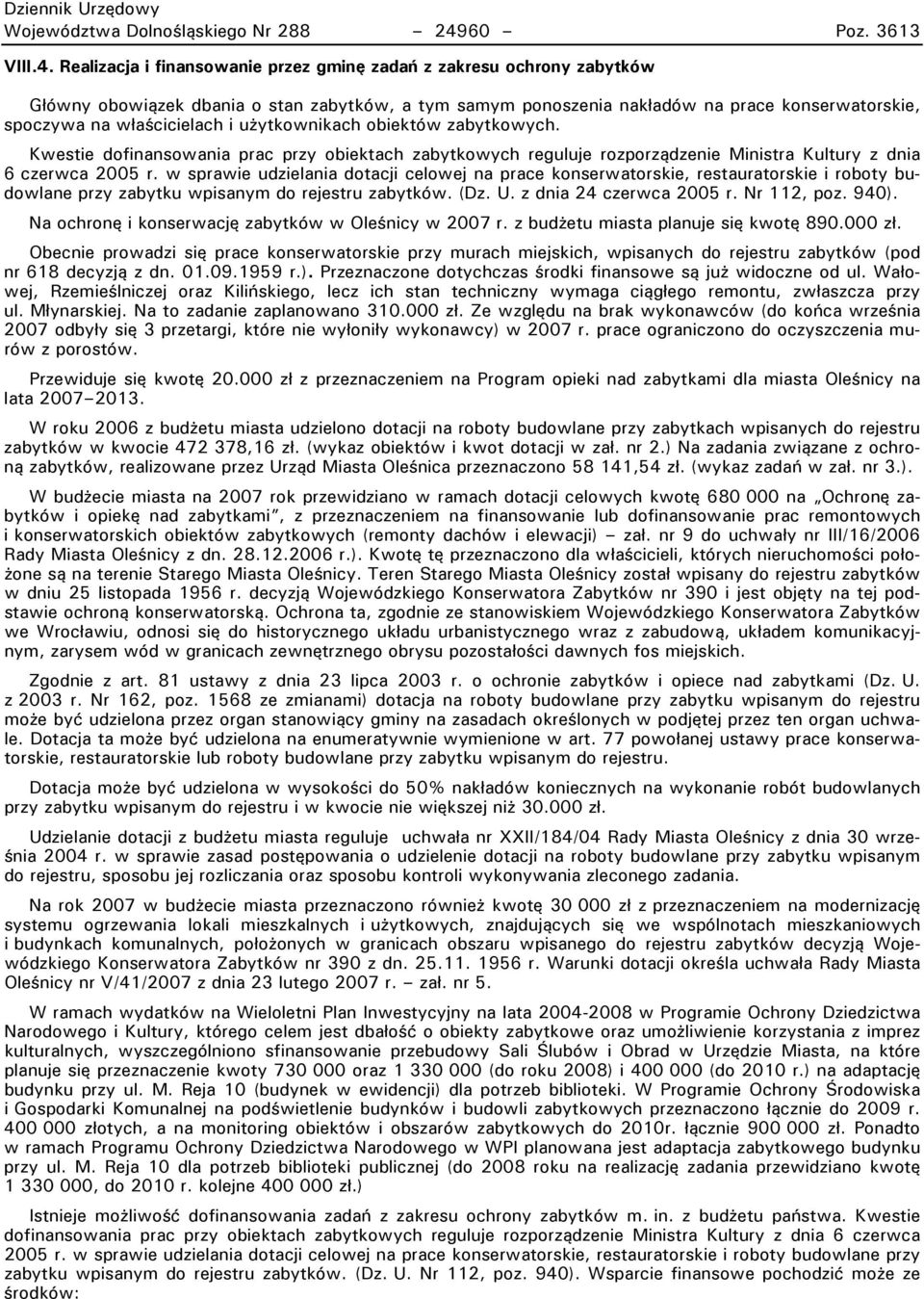 Realizacja i finansowanie przez gminę zadań z zakresu ochrony zabytków Główny obowiązek dbania o stan zabytków, a tym samym ponoszenia nakładów na prace konserwatorskie, spoczywa na właścicielach i