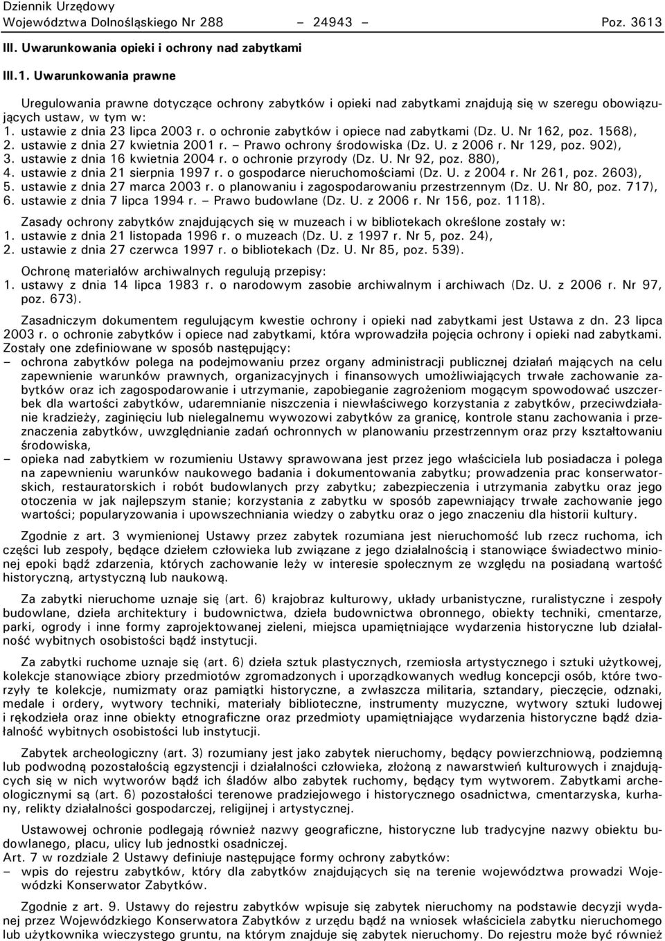 902), 3. ustawie z dnia 16 kwietnia 2004 r. o ochronie przyrody (Dz. U. Nr 92, poz. 880), 4. ustawie z dnia 21 sierpnia 1997 r. o gospodarce nieruchomościami (Dz. U. z 2004 r. Nr 261, poz. 2603), 5.