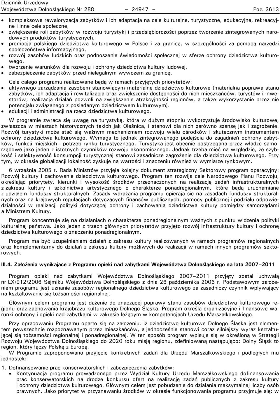 przedsiębiorczości poprzez tworzenie zintegrowanych narodowych produktów turystycznych, promocja polskiego dziedzictwa kulturowego w Polsce i za granicą, w szczególności za pomocą narzędzi