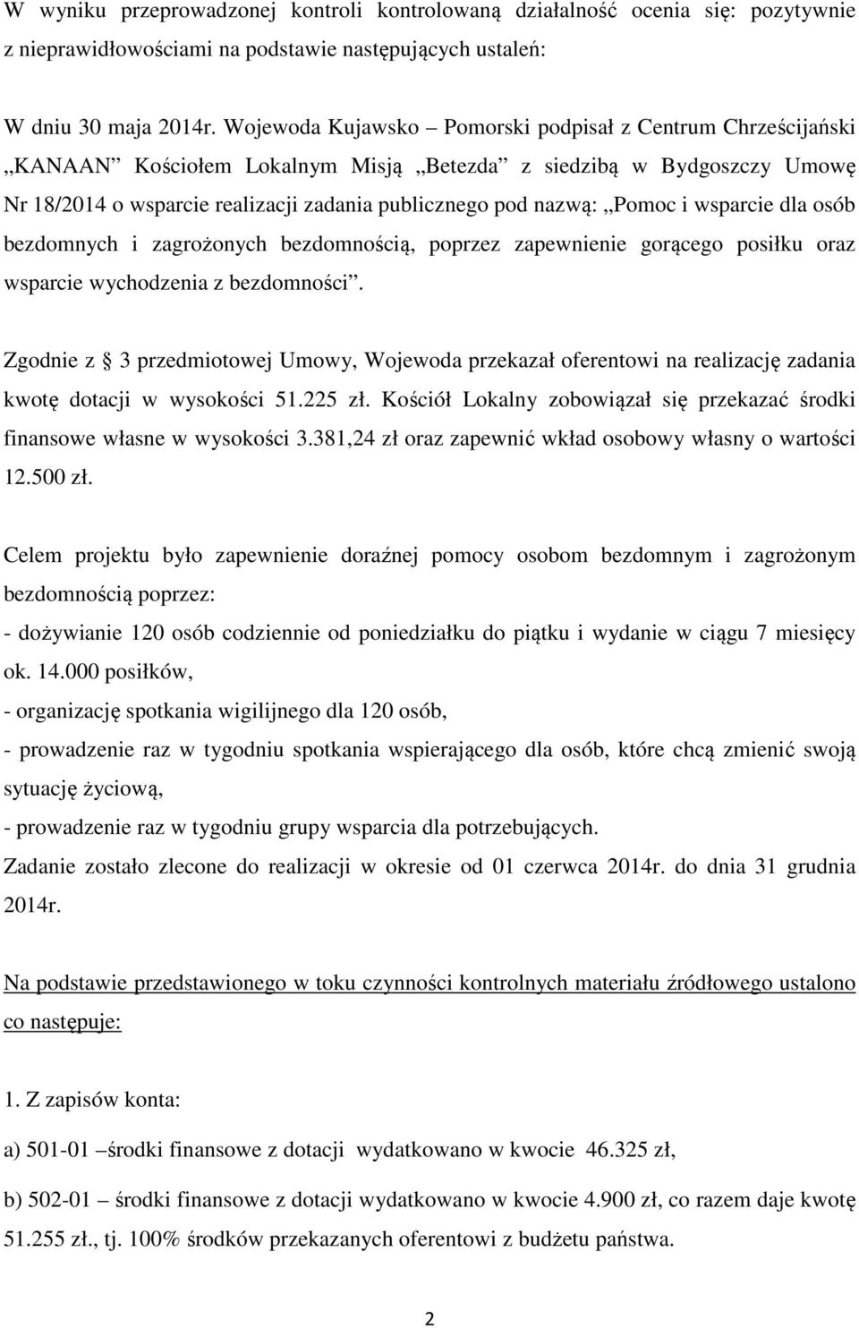 Pomoc i wsparcie dla osób bezdomnych i zagrożonych bezdomnością, poprzez zapewnienie gorącego posiłku oraz wsparcie wychodzenia z bezdomności.