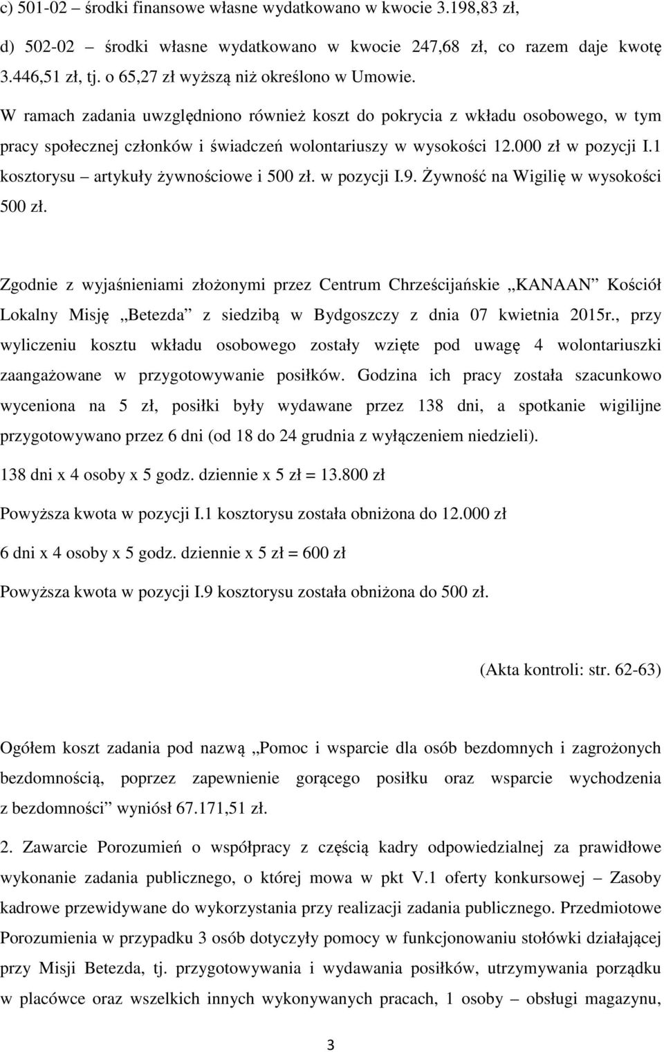 000 zł w pozycji I.1 kosztorysu artykuły żywnościowe i 500 zł. w pozycji I.9. Żywność na Wigilię w wysokości 500 zł.