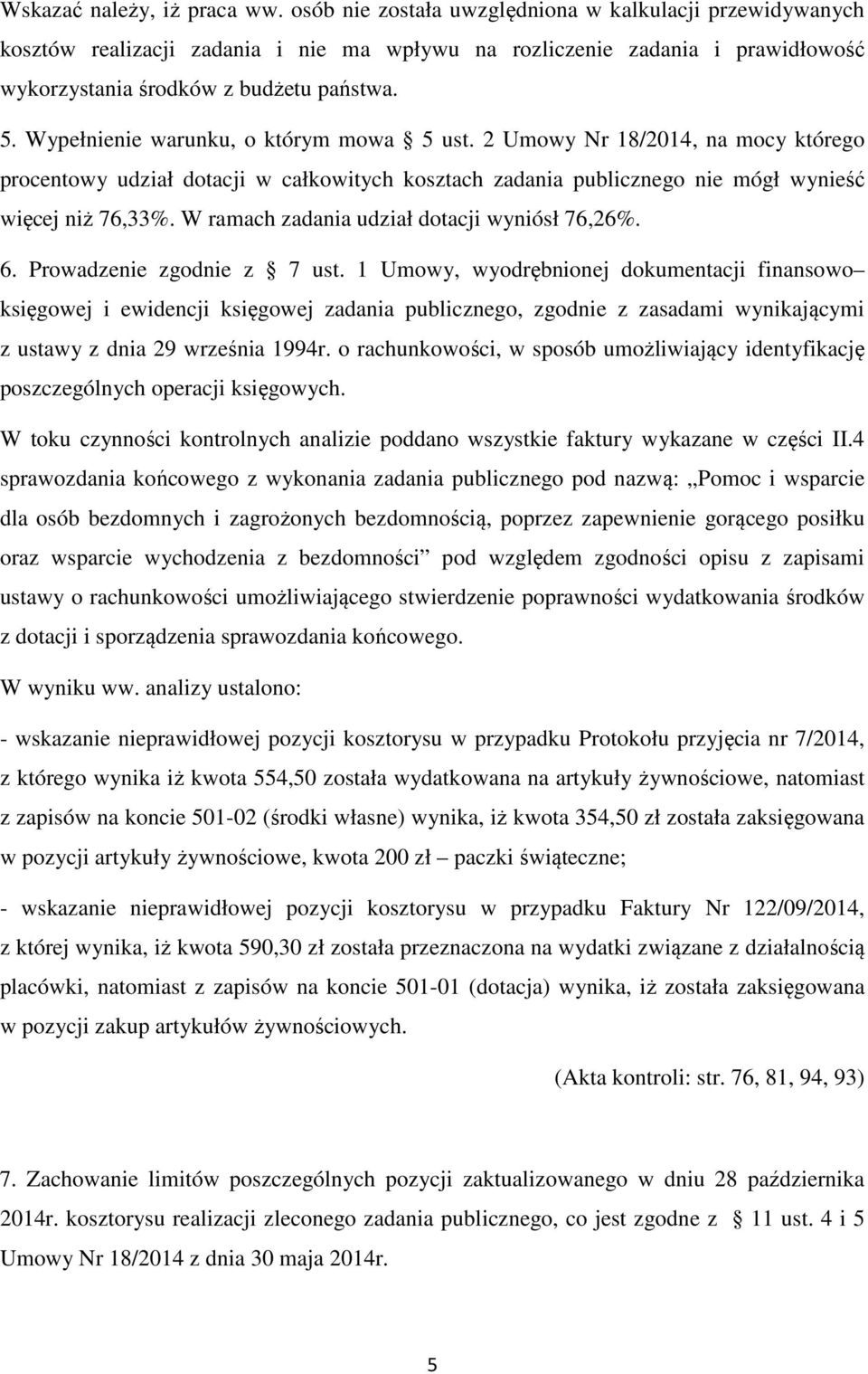 Wypełnienie warunku, o którym mowa 5 ust. 2 Umowy Nr 18/2014, na mocy którego procentowy udział dotacji w całkowitych kosztach zadania publicznego nie mógł wynieść więcej niż 76,33%.