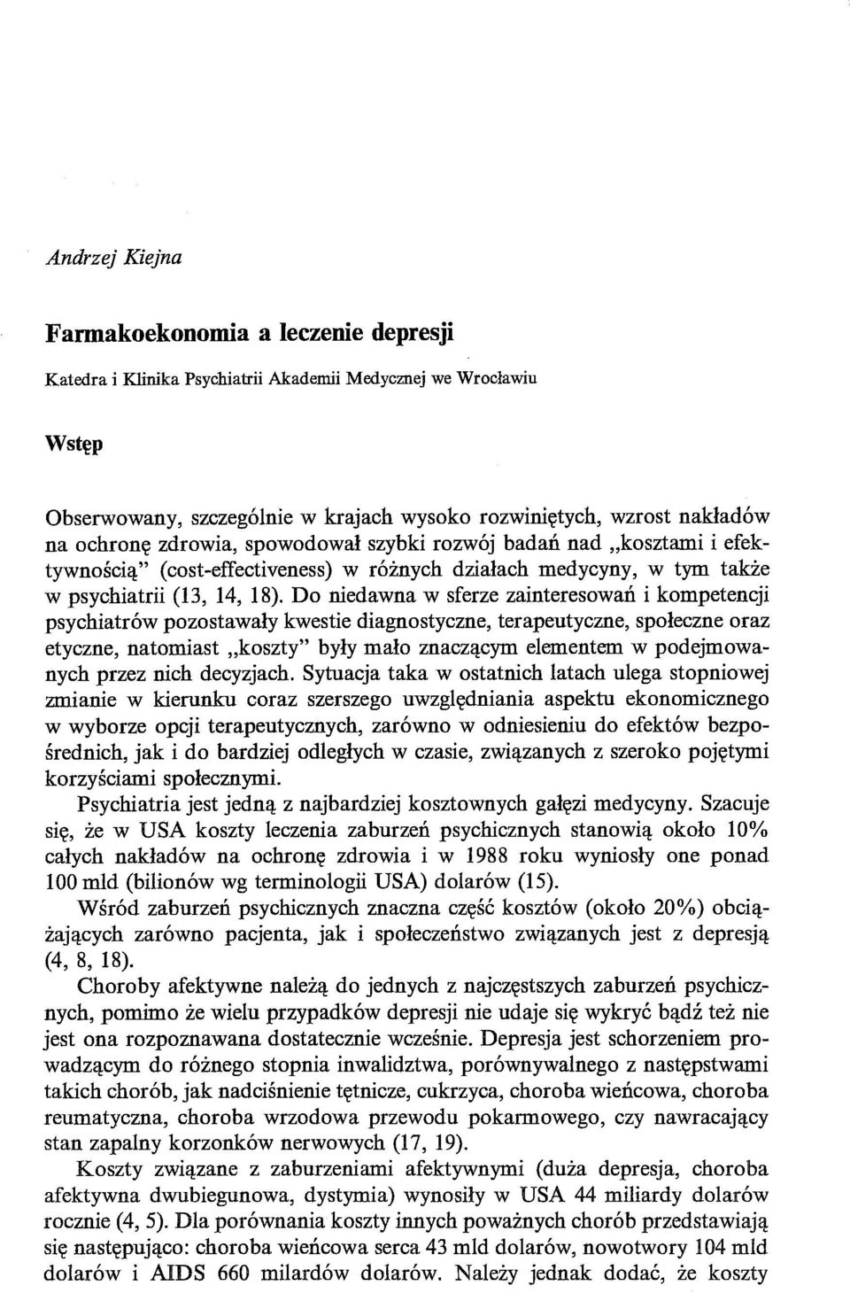 Do niedawna w sferze zainteresowań i kompetencji psychiatrów pozostawały kwestie diagnostyczne, terapeutyczne, społeczne oraz etyczne, natomiast "koszty" były mało znaczącym elementem w podejmowanych