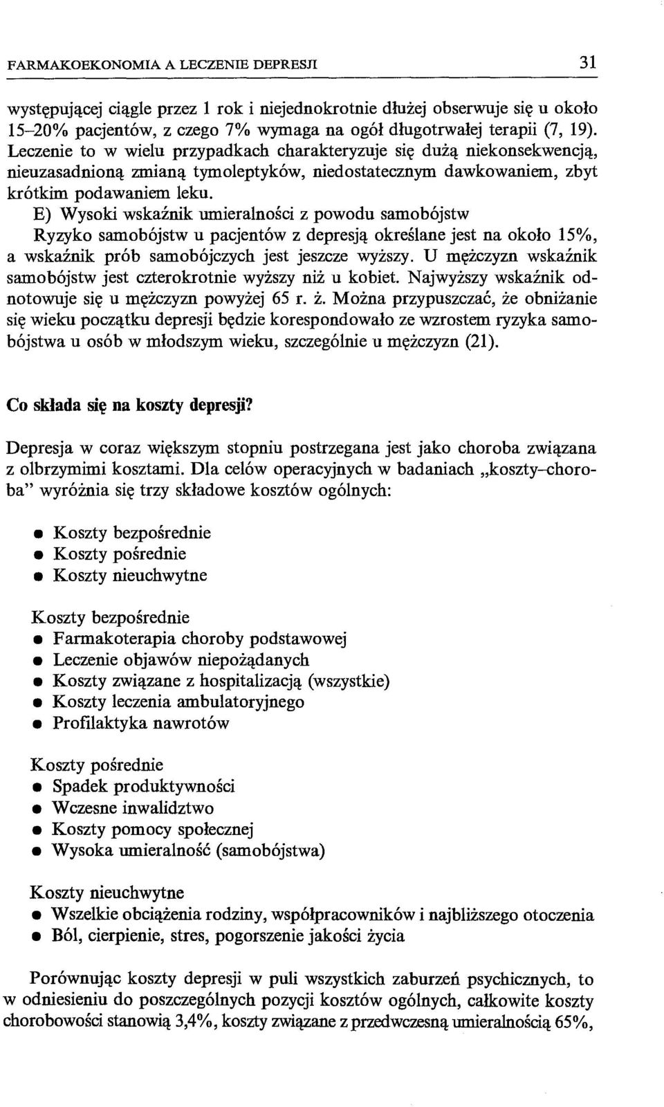 E) Wysoki wskaźnik umieralności z powodu samobójstw Ryzyko samobójstw u pacjentów z depresją określane jest na około 15%, a wskaźnik prób samobójczych jest jeszcze wyższy.