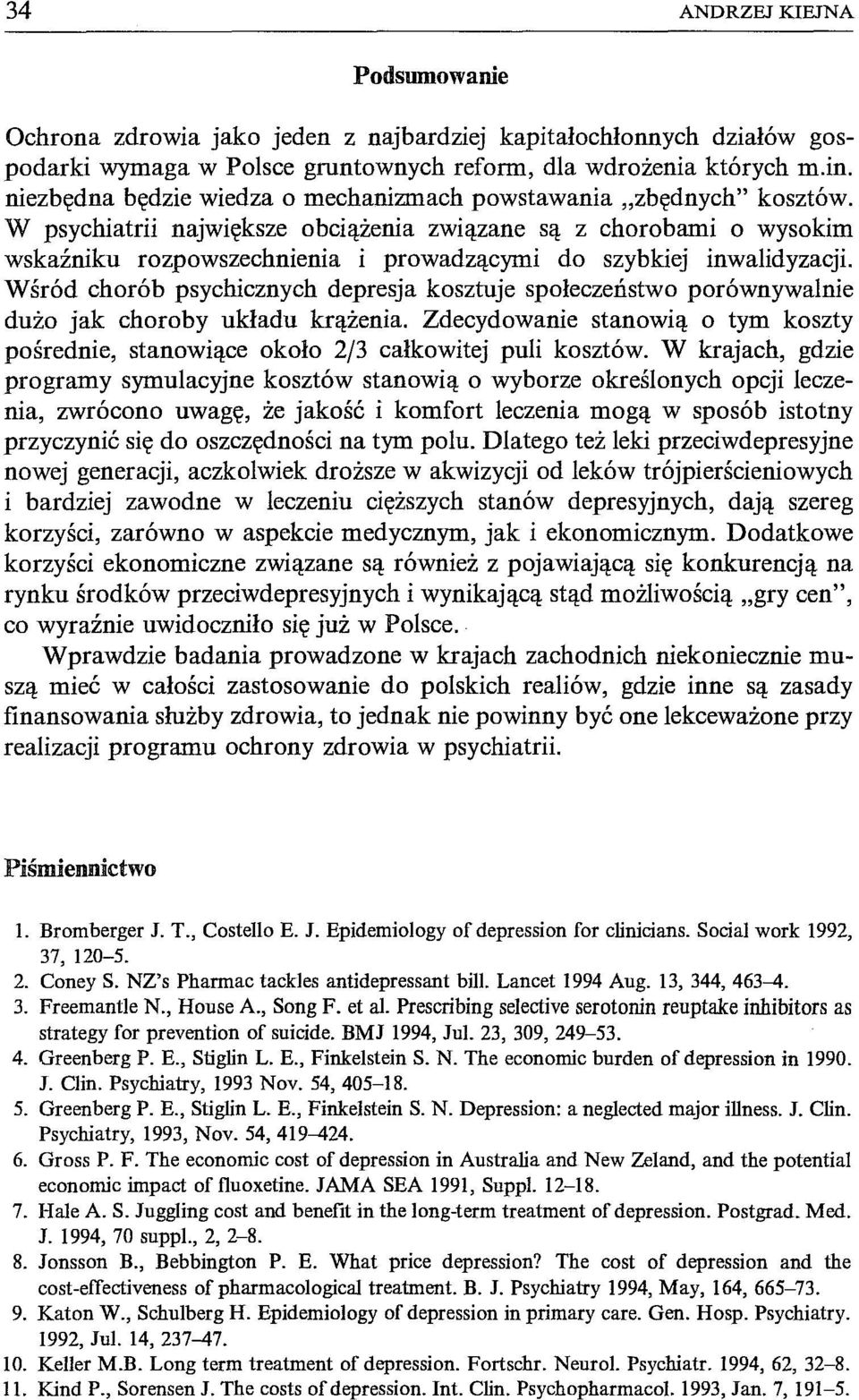 W psychiatrii największe obciążenia związane są z chorobami o wysokim wskaźniku rozpowszechnienia i prowadzącymi do szybkiej inwalidyzacji.