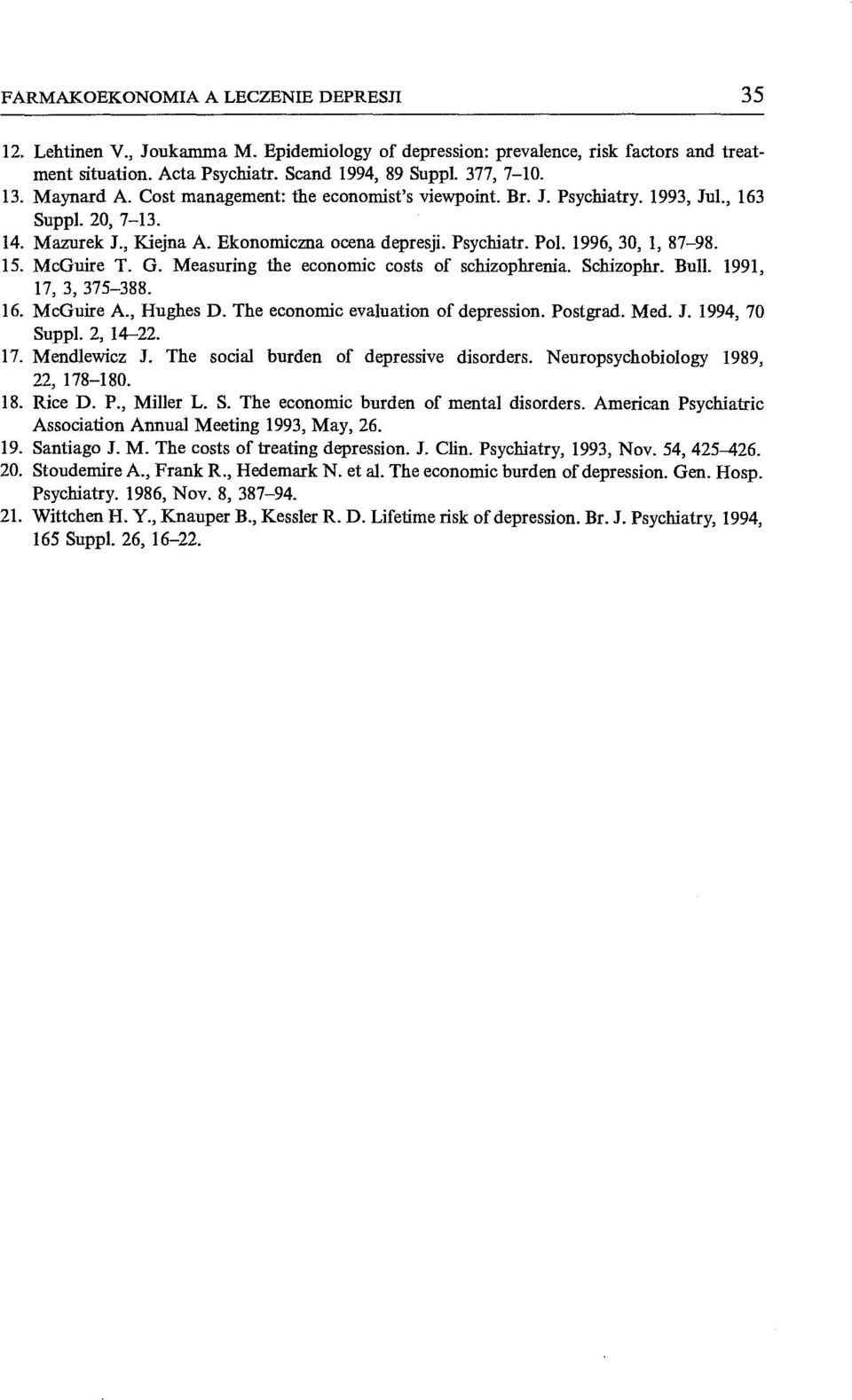 McGuire T. G. Measuring the economic costs of schizophrenia. Schizophr. Bull. 1991, 17, 3,375-388. 16. McGuire A., Hughes D. The economic evaluation of depression. Postgrad. Med. J. 1994, 70 Suppl.