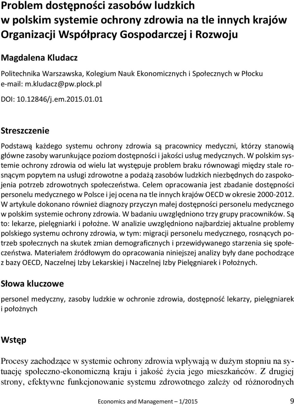 .01.01 Streszczenie Podstawą każdego systemu ochrony zdrowia są pracownicy medyczni, którzy stanowią główne zasoby warunkujące poziom dostępności i jakości usług medycznych.