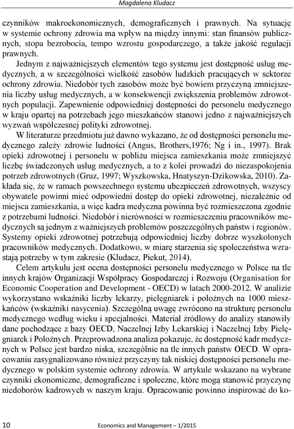 Jednym z najważniejszych elementów tego systemu jest dostępność usług medycznych, a w szczególności wielkość zasobów ludzkich pracujących w sektorze ochrony zdrowia.