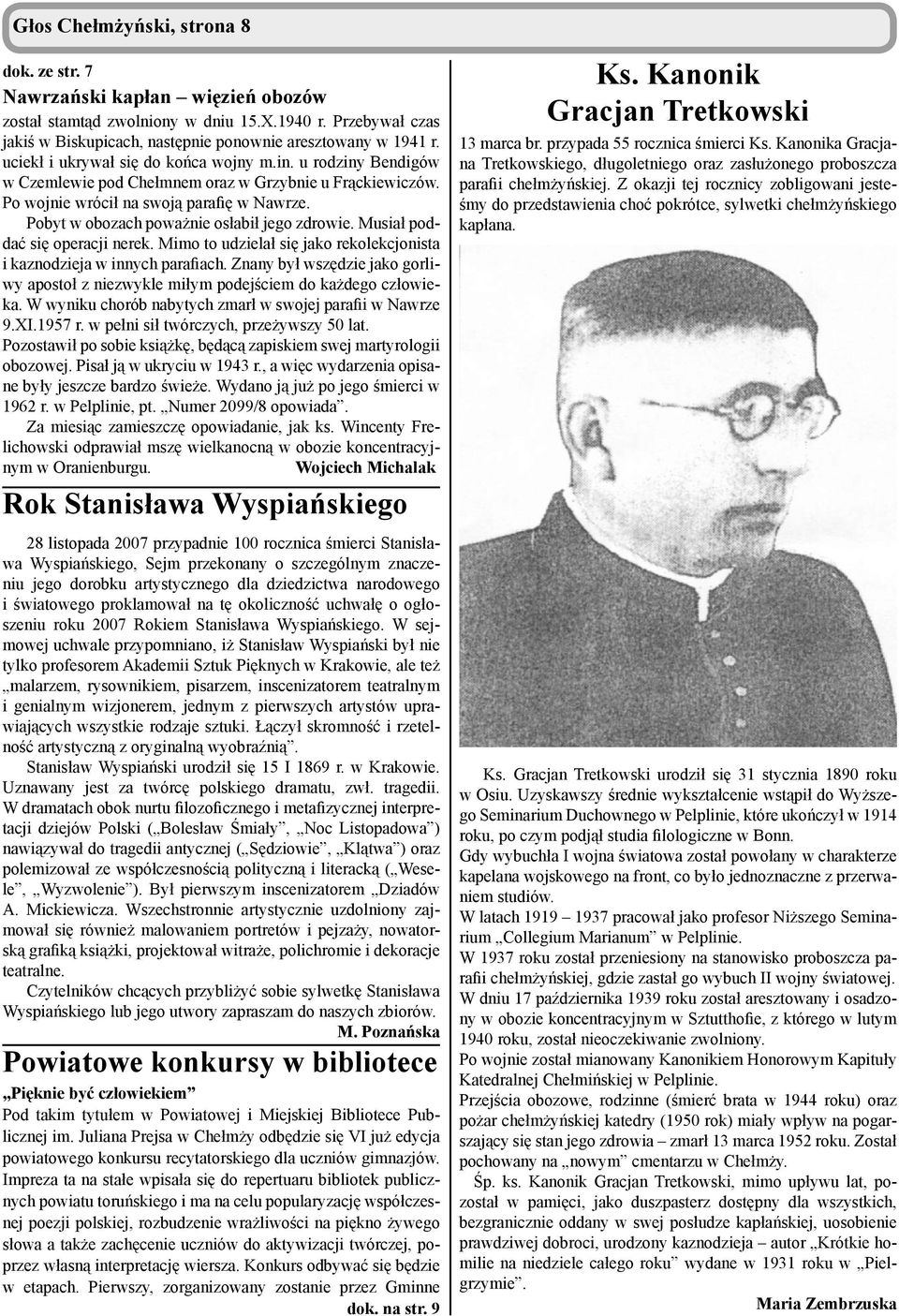 Pobyt w obozach poważnie osłabił jego zdrowie. Musiał poddać się operacji nerek. Mimo to udzielał się jako rekolekcjonista i kaznodzieja w innych parafiach.