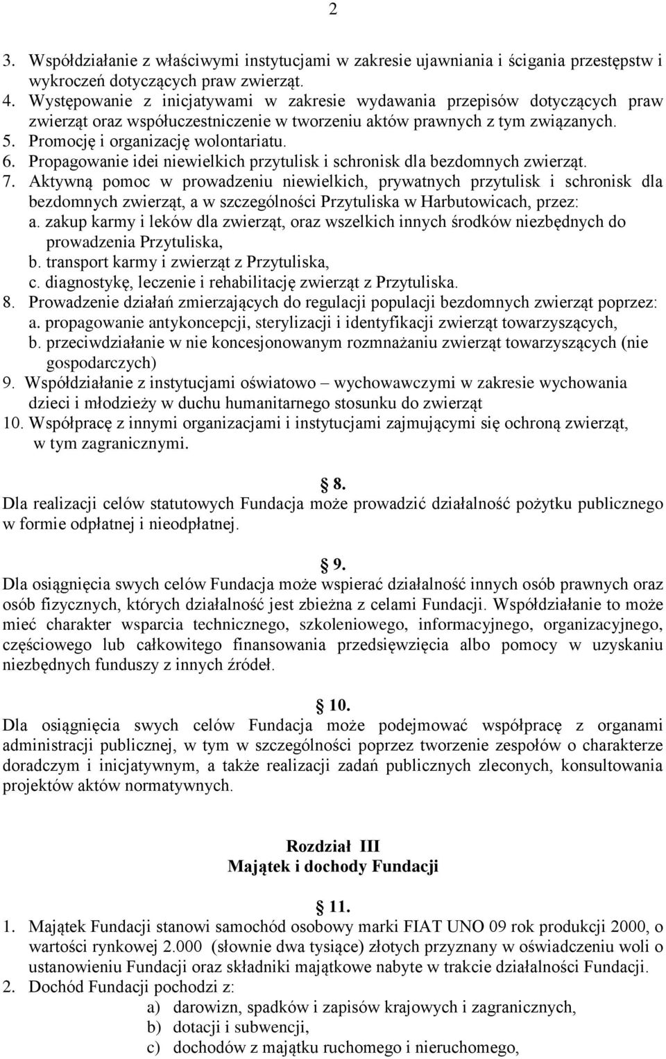 Propagowanie idei niewielkich przytulisk i schronisk dla bezdomnych zwierząt. 7.